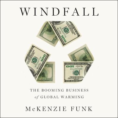 Windfall: The Booming Business of Global Warming w/ McKENZIE FUNK - Highlights