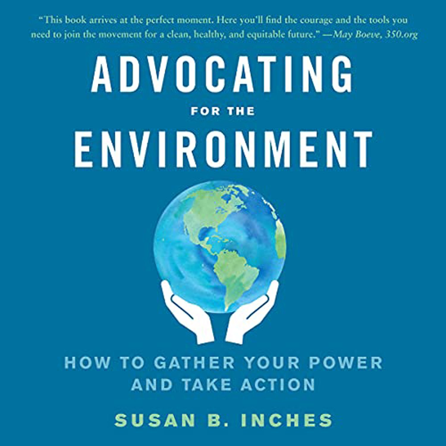 Advocating for the Environment: How to Gather Your Power & Take Action - SUE INCHES - Highlights