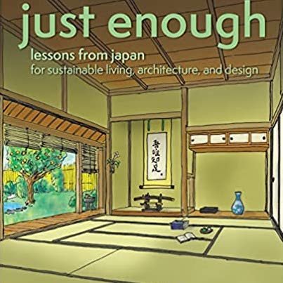 Just Enough: Lessons in Living Green from Traditional Japan - AZBY BROWN - Highlights