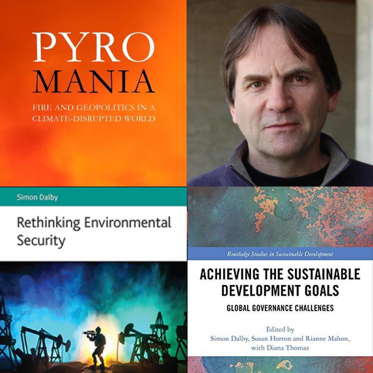 SIMON DALBY - Author of Pyromania: Fire and Geopolitics in a Climate-Disrupted World