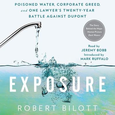 Exposure: Poisoned Water, Corporate Greed & One Lawyer’s Twenty-Year Battle Against DuPont w/ ROB BILOTT - Highlights