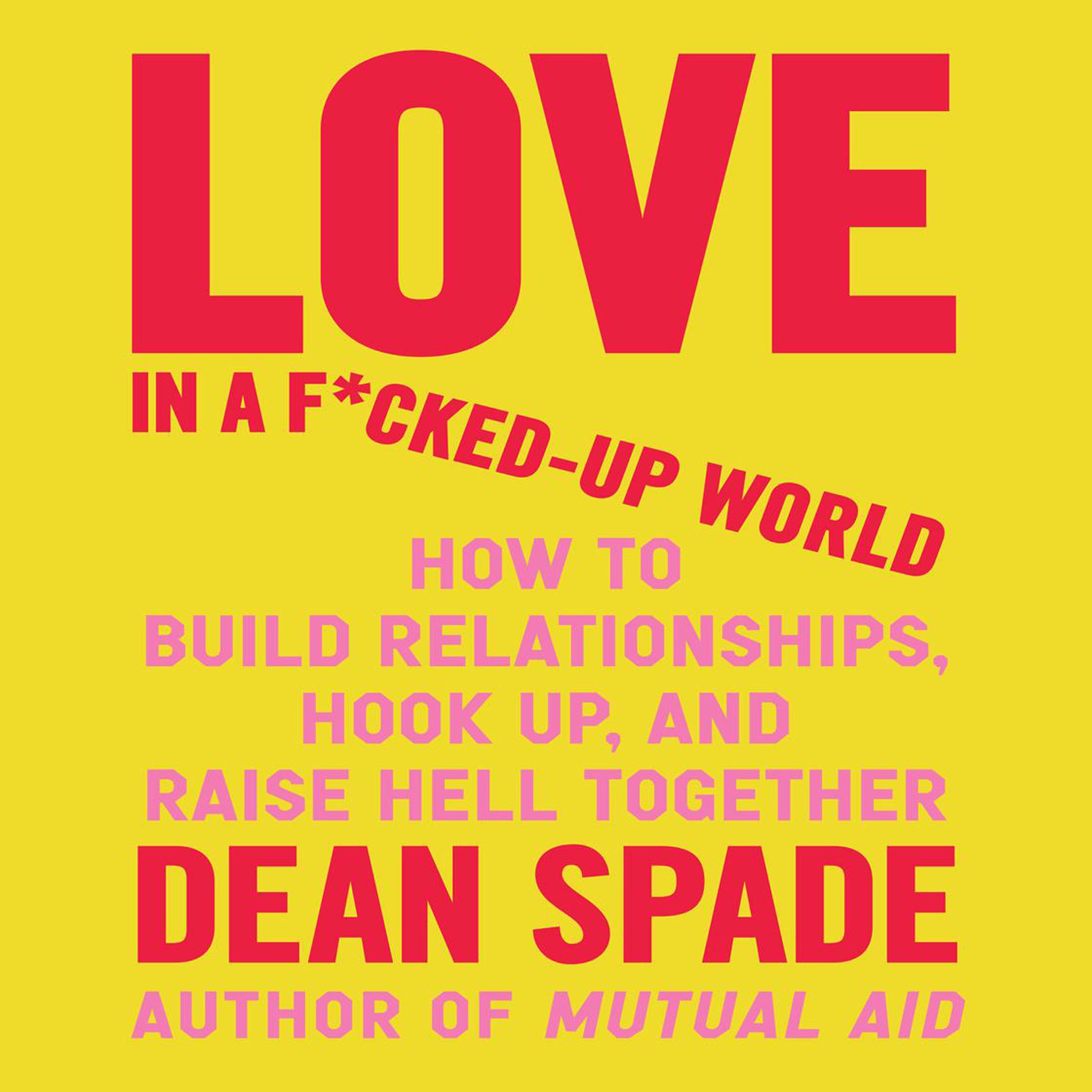 How to Build Relationships, Hook Up & Raise Hell Together: Conversation w/ DEAN SPADE - Highlights