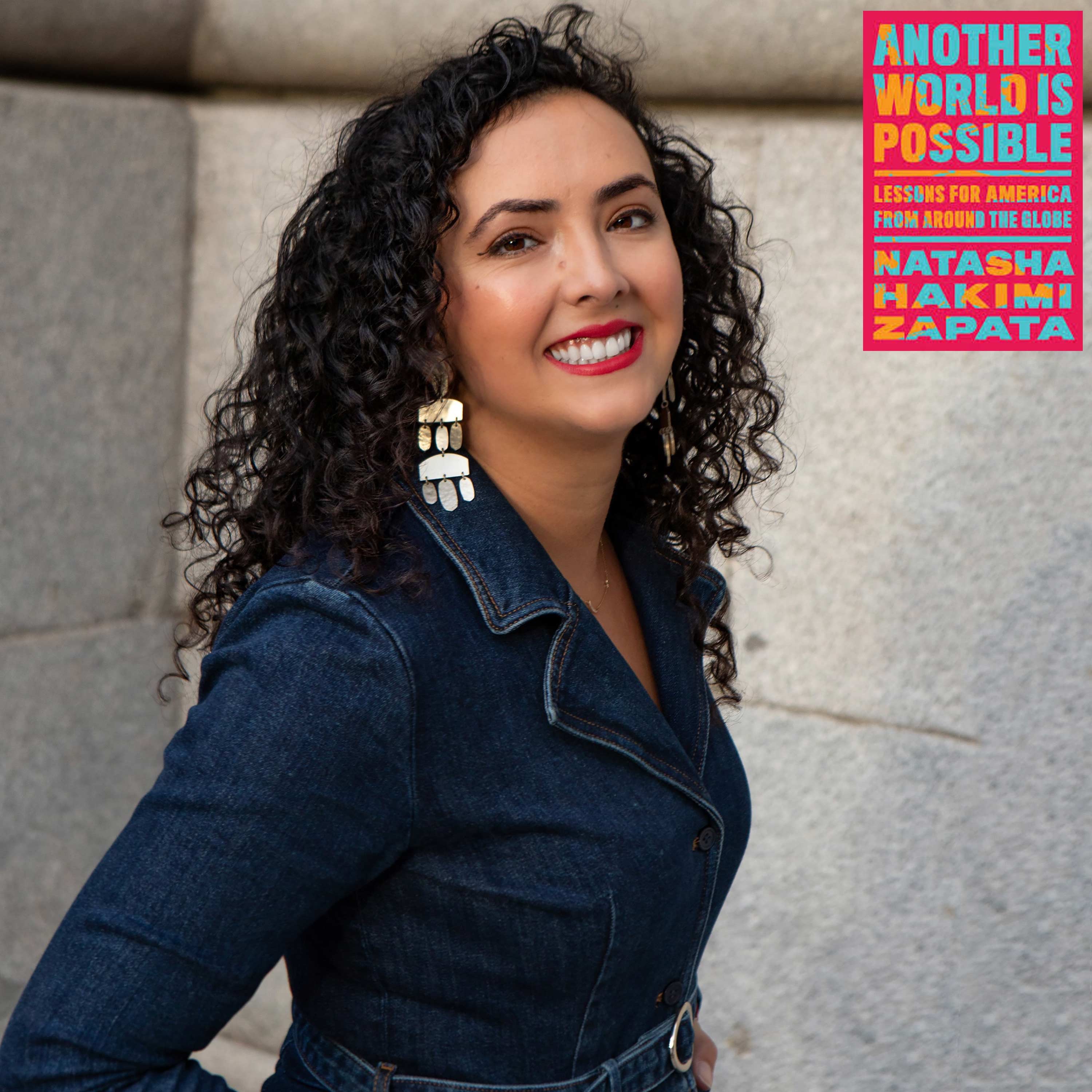 Another World Is Possible: Lessons for America From Around the Globe w/ NATASHA HAKIMI ZAPATA