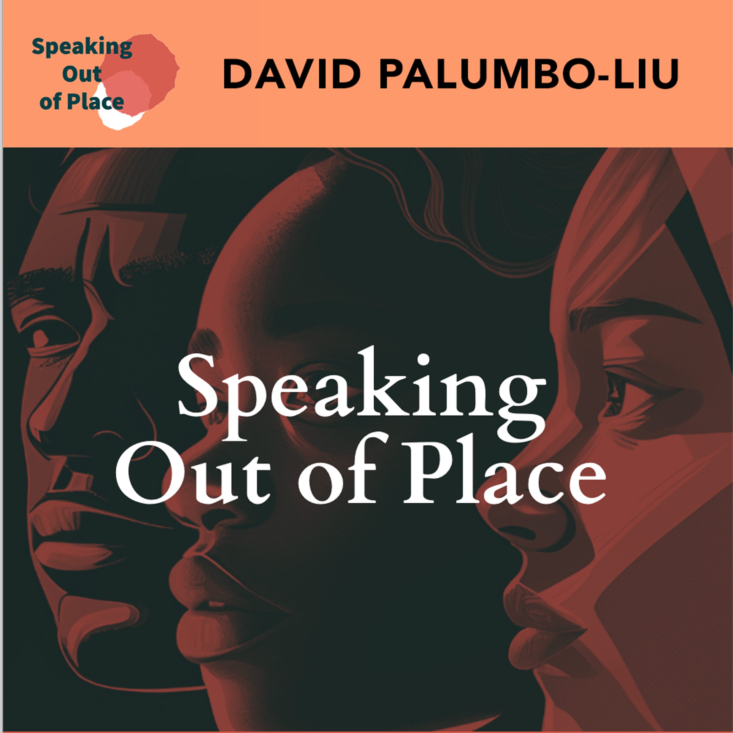 Speaking Out of Place - DAVID PALUMBO-LIU on Reclaiming Our Political Voices - Highlights