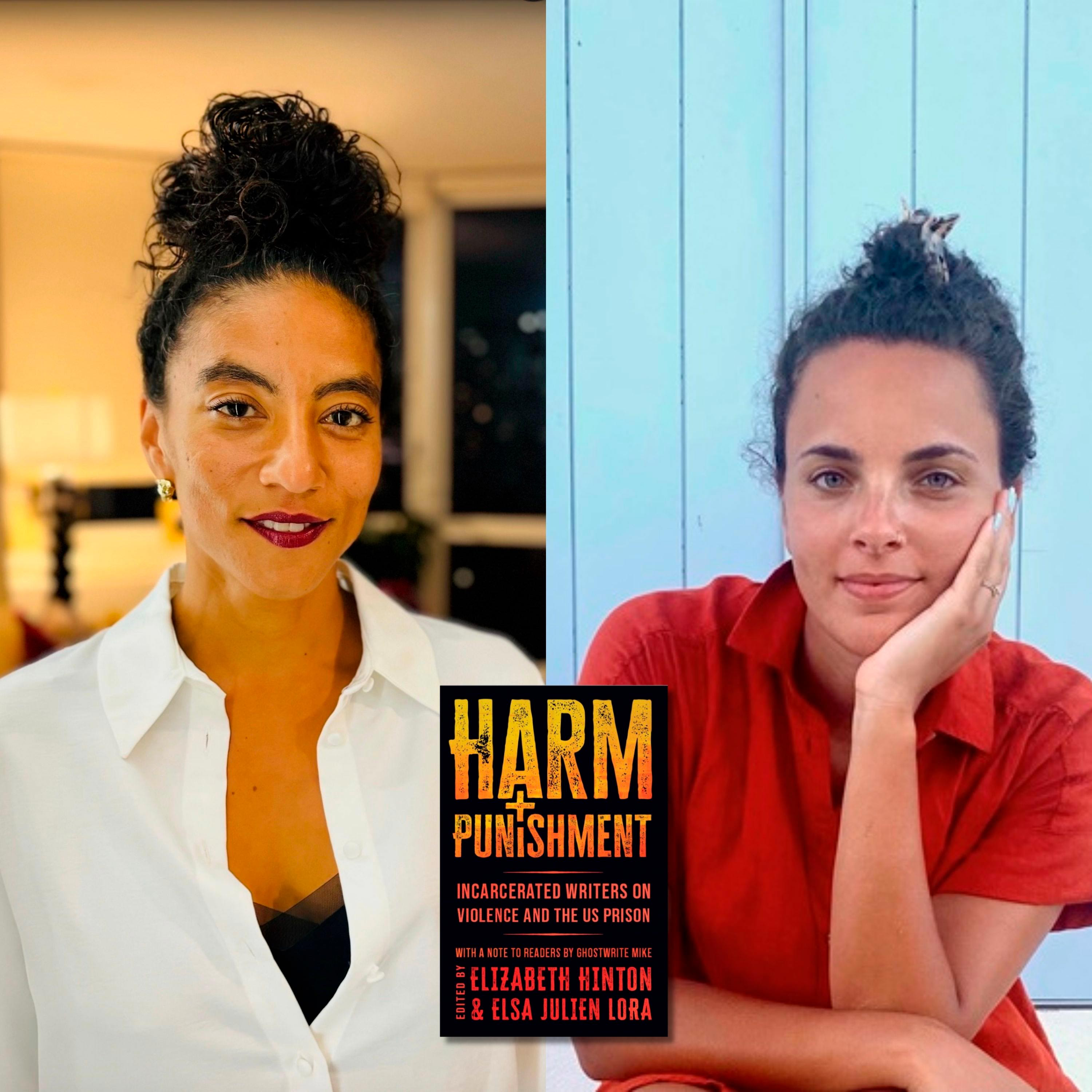 Harm & Punishment: Incarcerated Writers on Violence & the US Prison w/ ELIZABETH HINTON & ELSA JULIEN LORA