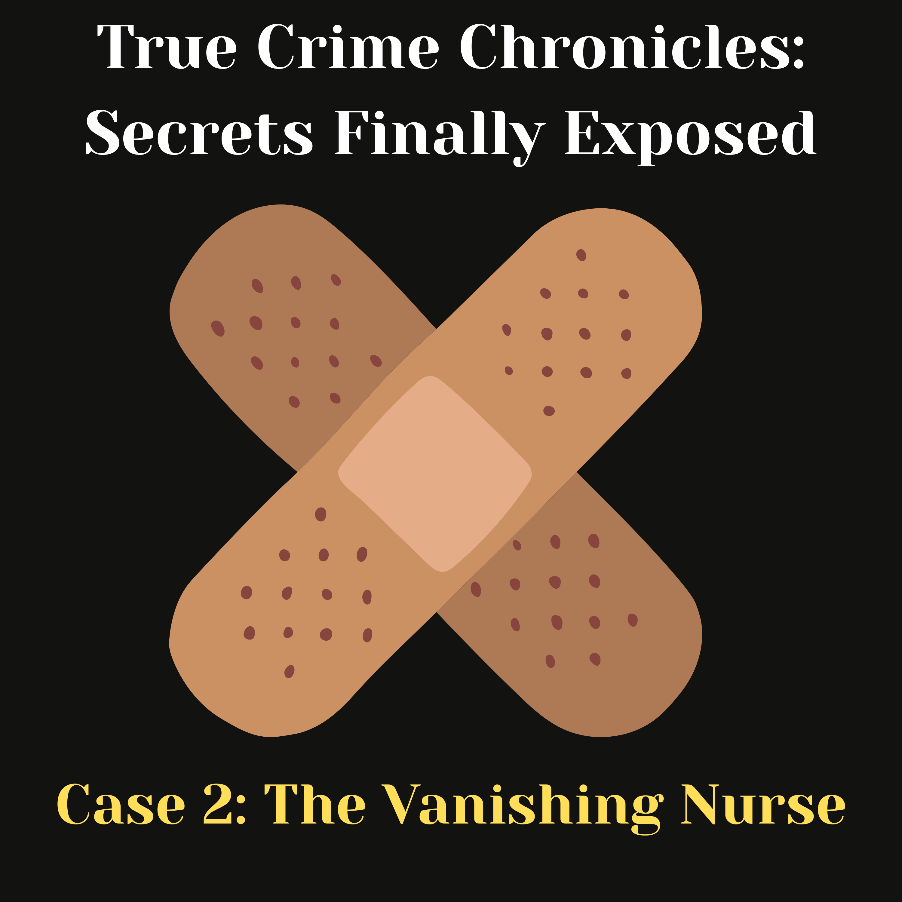 True Crime Chronicles: Secrets Finally Exposed - Case 2: The Vanishing Nurse