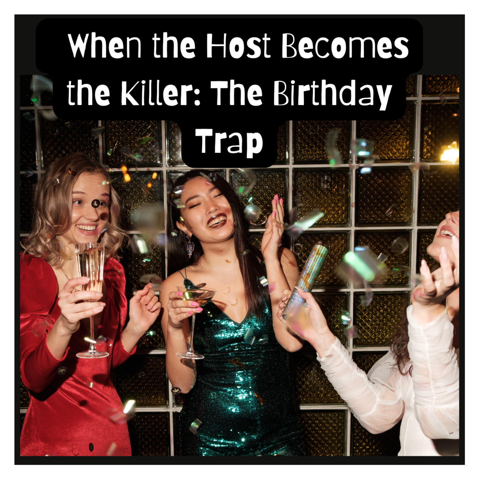 🎉 When the Host Becomes the Killer: The Birthday Trap