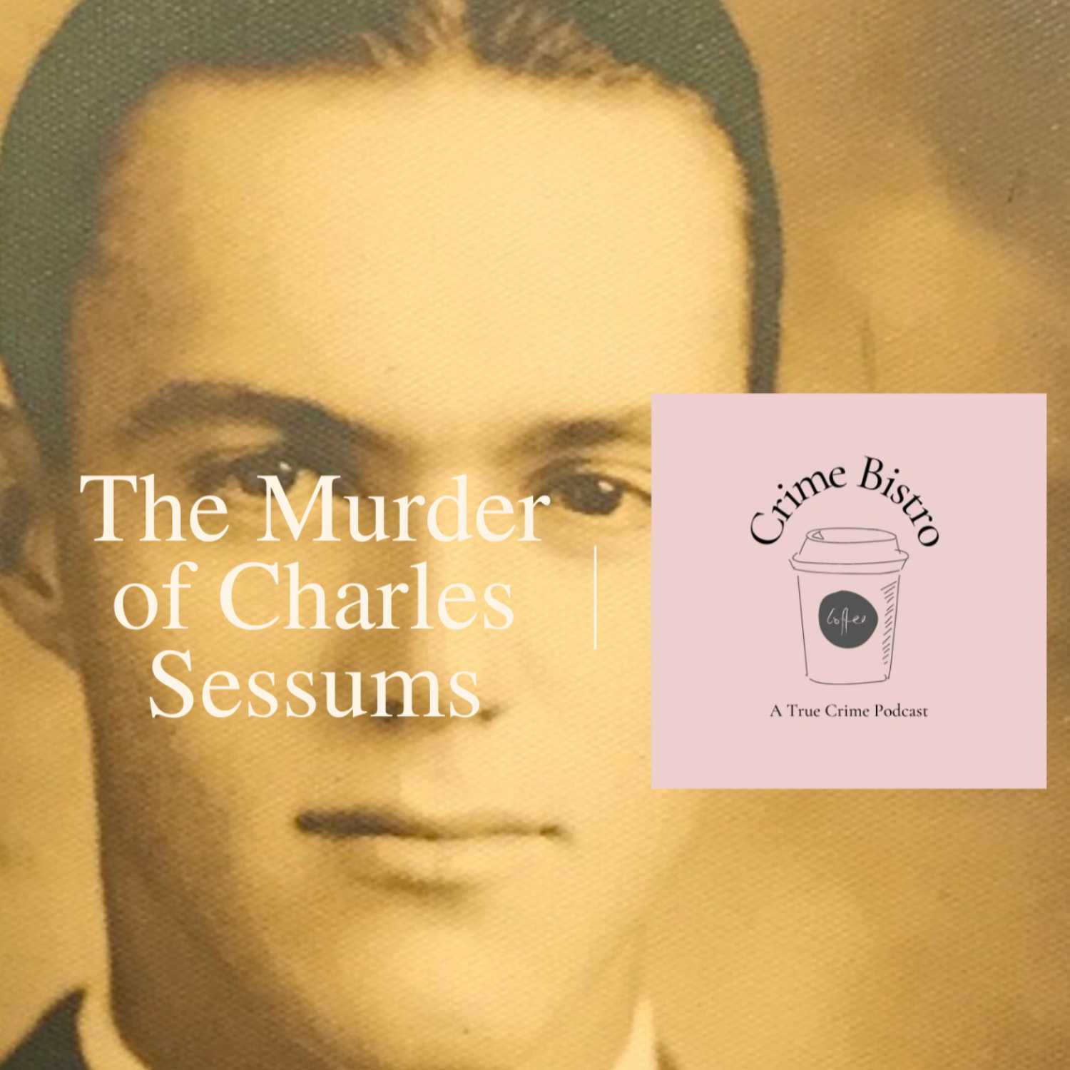 Episode 7: The Murder of Charles Sessums