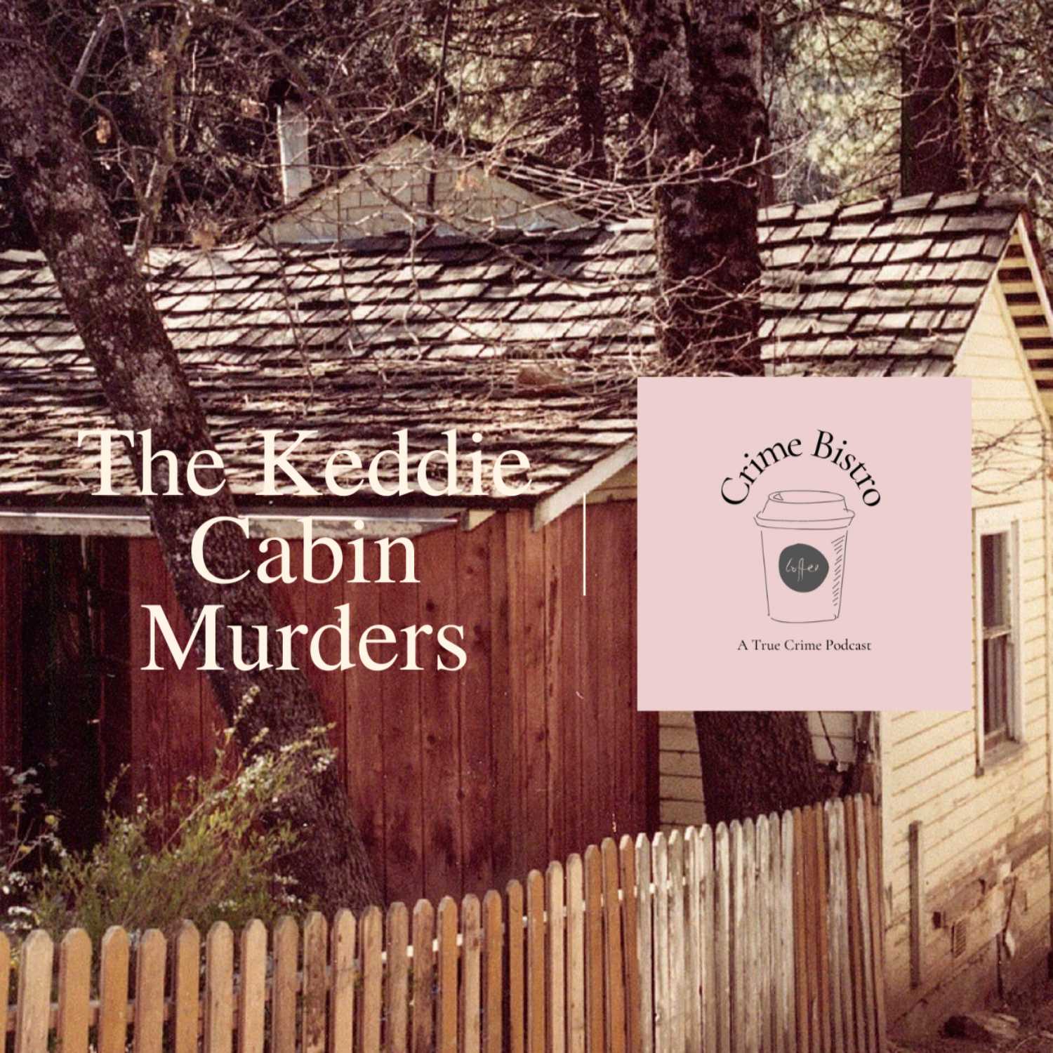 Episode 28: The Keddie Cabin Murders