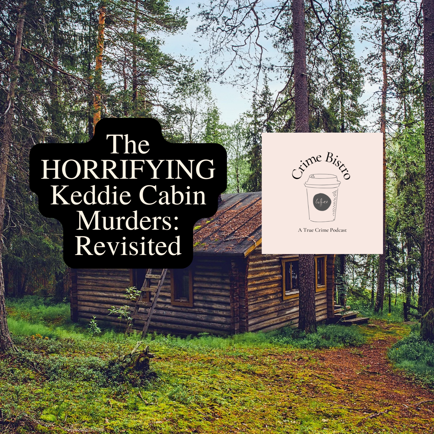 The HORRIFYING Keddie Cabin Murders: Revisited 