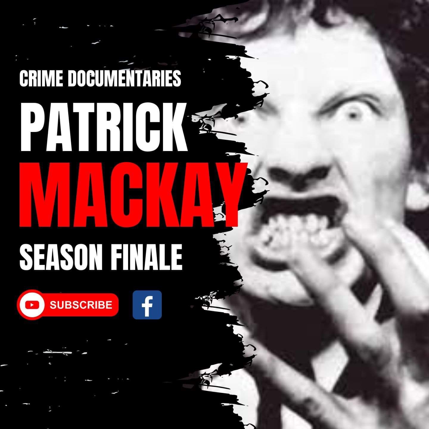 Season 1 Finale Case File 12: Unraveling Evil: The Patrick Mackay Chronicles