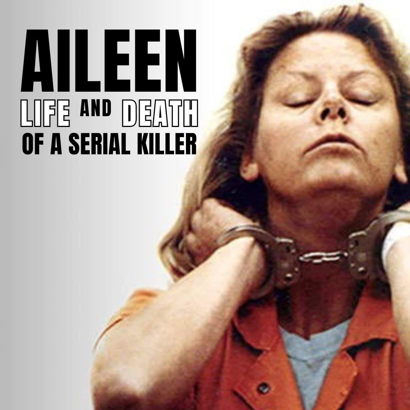Case File 14: Life and Death of Woman Serial Killer Aileen Wuornos