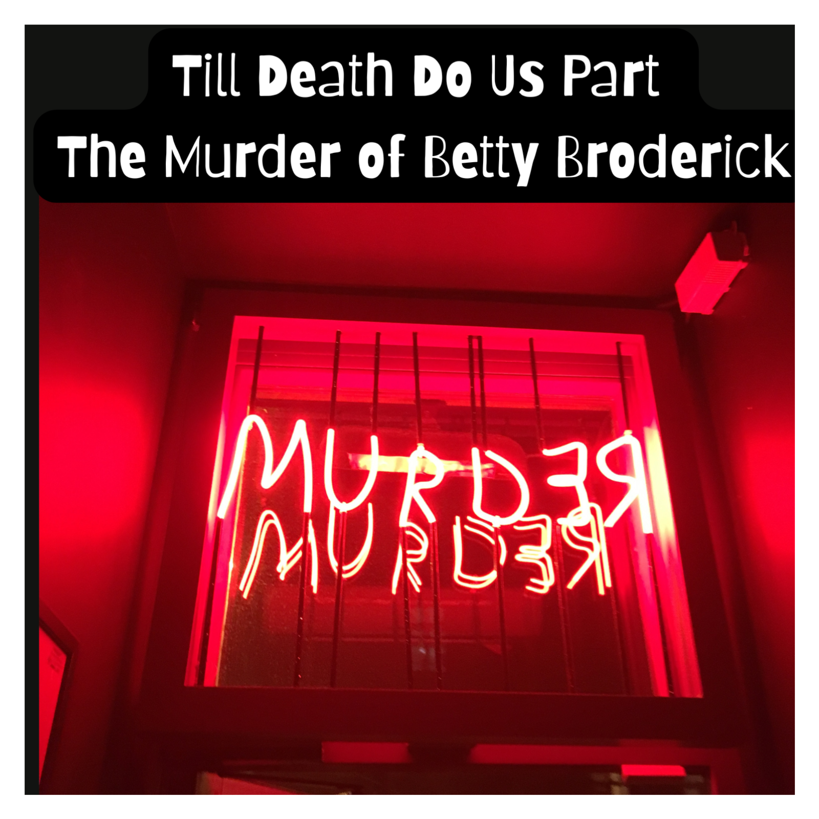 Till Death Do Us Part: The Murder of Betty Broderick