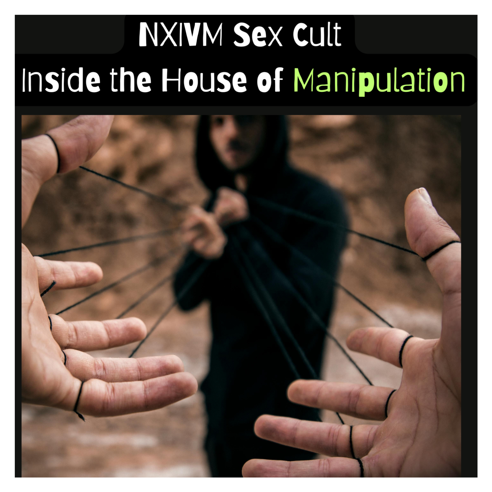 NXIVM Sex Cult: Inside the House of Manipulation