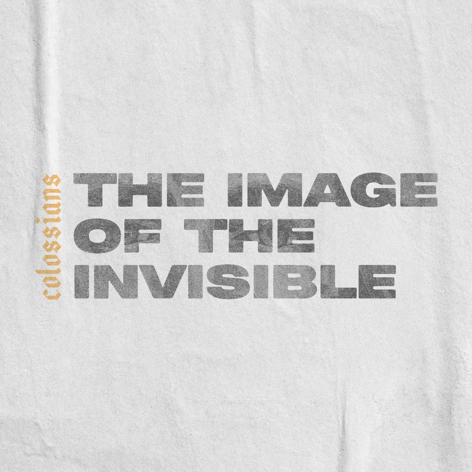 Image of the Invisible : Christ In You, the Hope of Glory - July 9, 2023