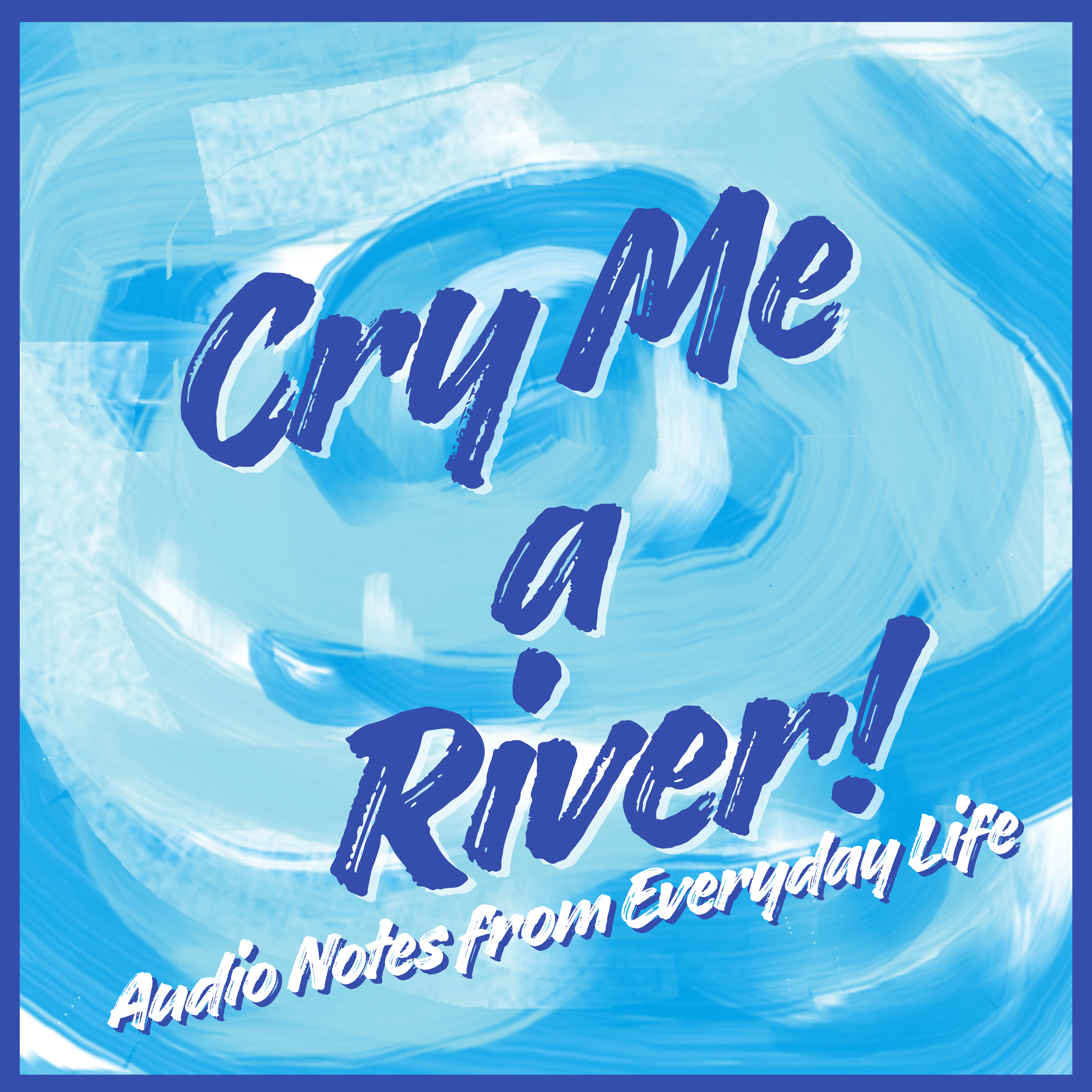 Cry Me a River!