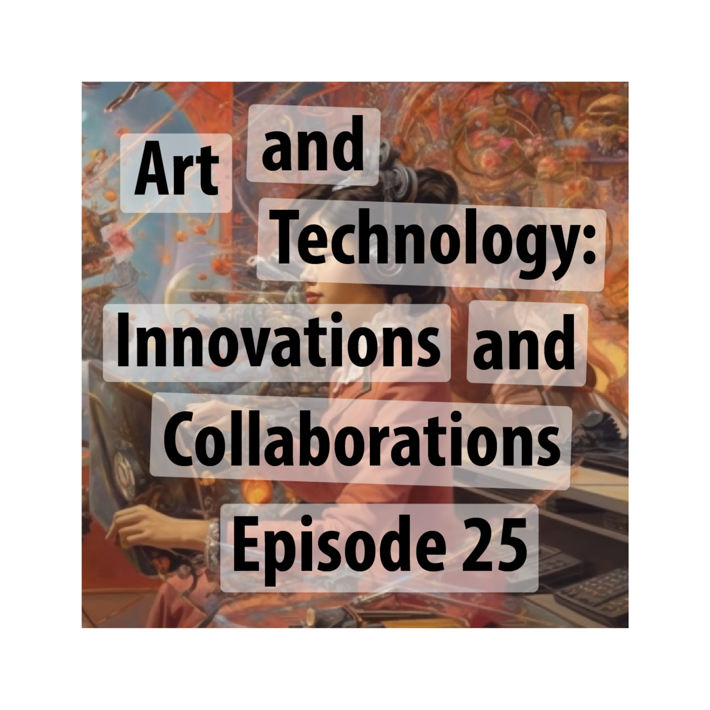 Art and Technology: Innovations and Collaborations - A Quest for the Genuine or a Mirage of Progress?