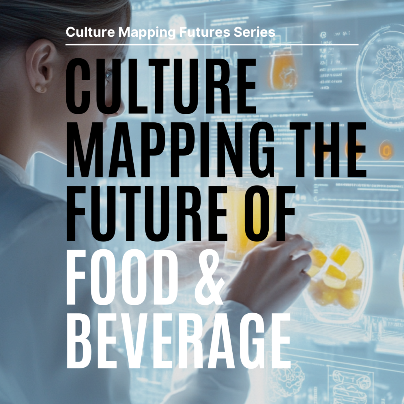 The Future of Food & Beverage (Culture Mapping Future Series)