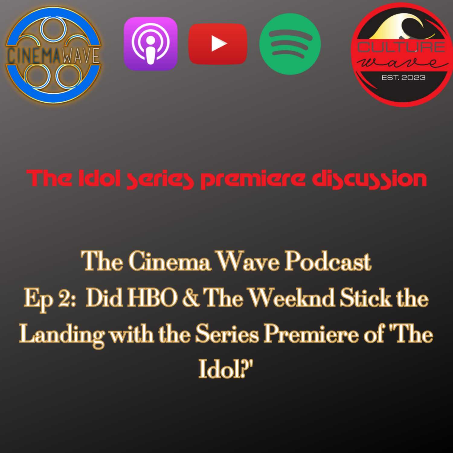 The Cinema Wave Podcast Ep 2: The Idol Series Premiere Discussion; Do HBO & The Weeknd Have a Hit? episode artwork