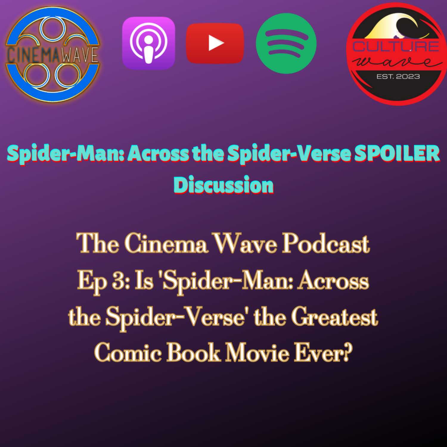 The Cinema Wave Podcast Ep 3: Spider-Man: Across the Spider-Verse SPOILER Discussion | Is It the Greatest Comic Book Movie Ever? episode artwork