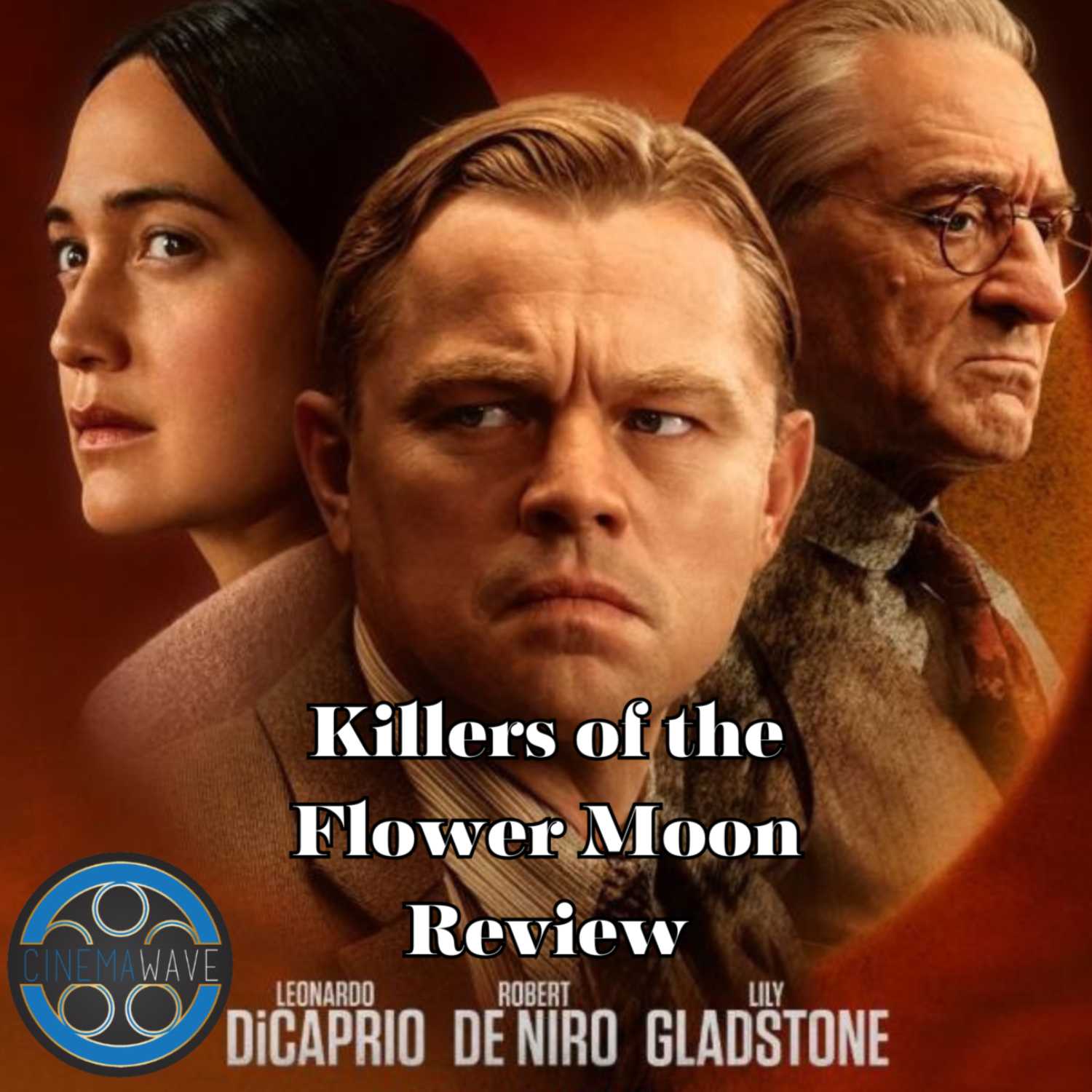 KILLERS OF THE FLOWER MOON Review & Discussion | The Cinema Wave Podcast Ep. 31 episode artwork