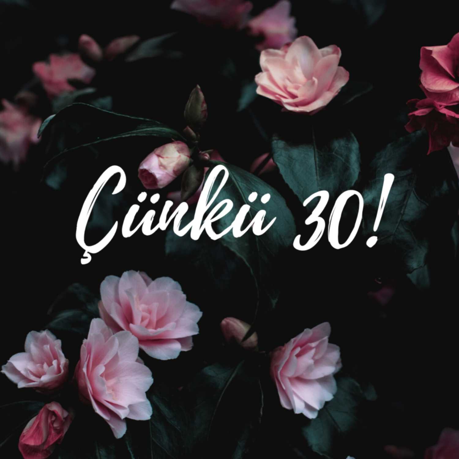 Çünkü 30!