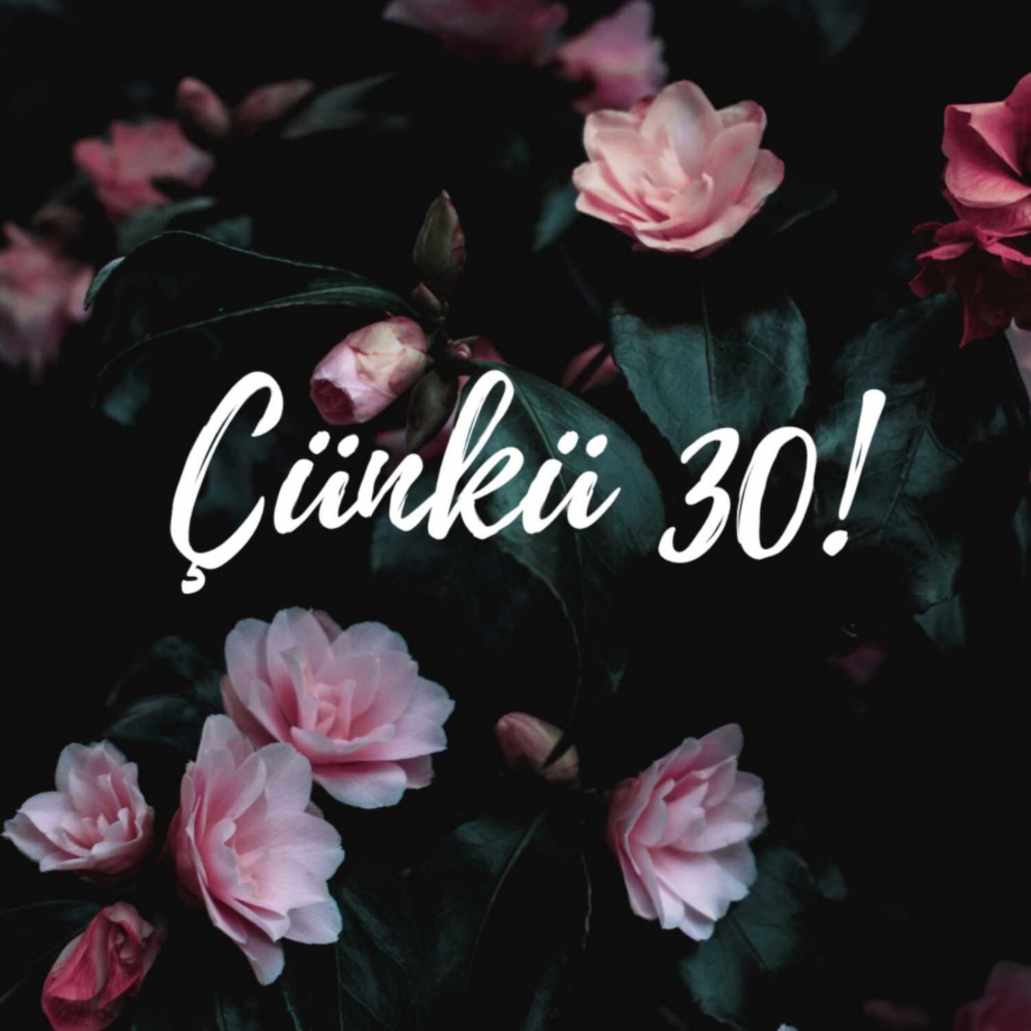 Çünkü 30!
