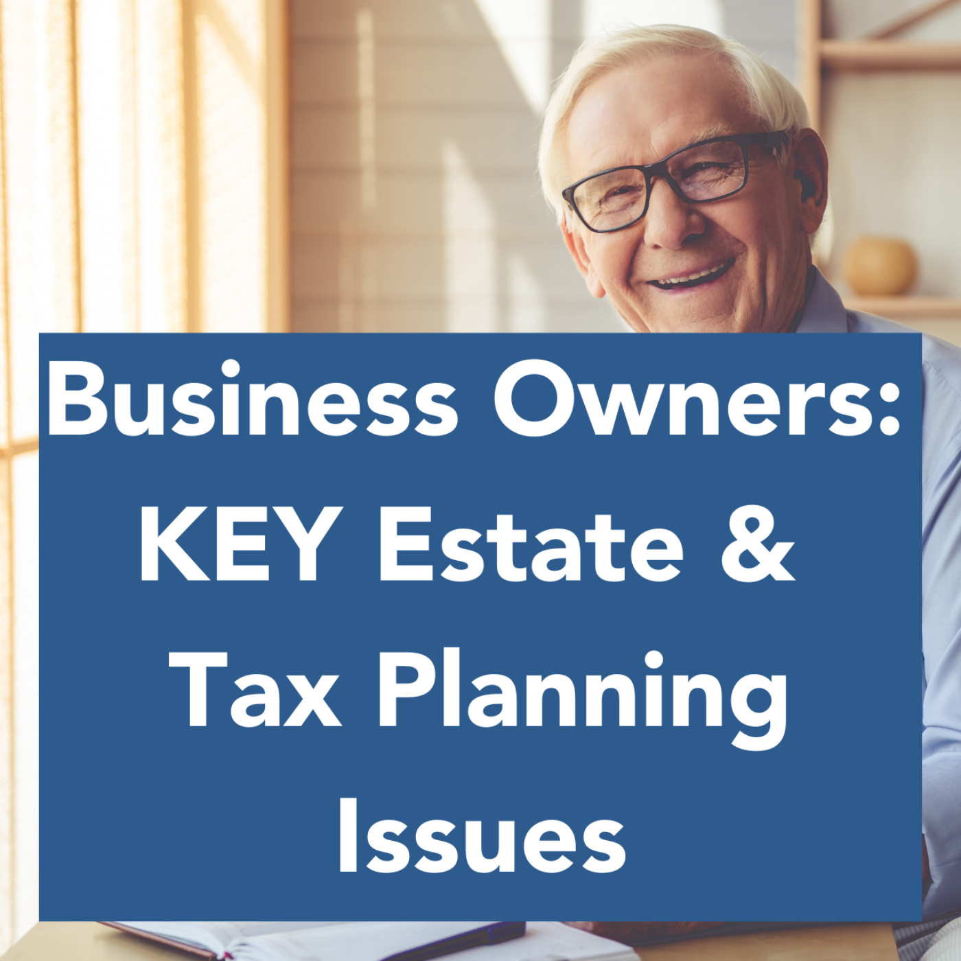 Business Owners: KEY Estate & Tax Planning Issues episode artwork