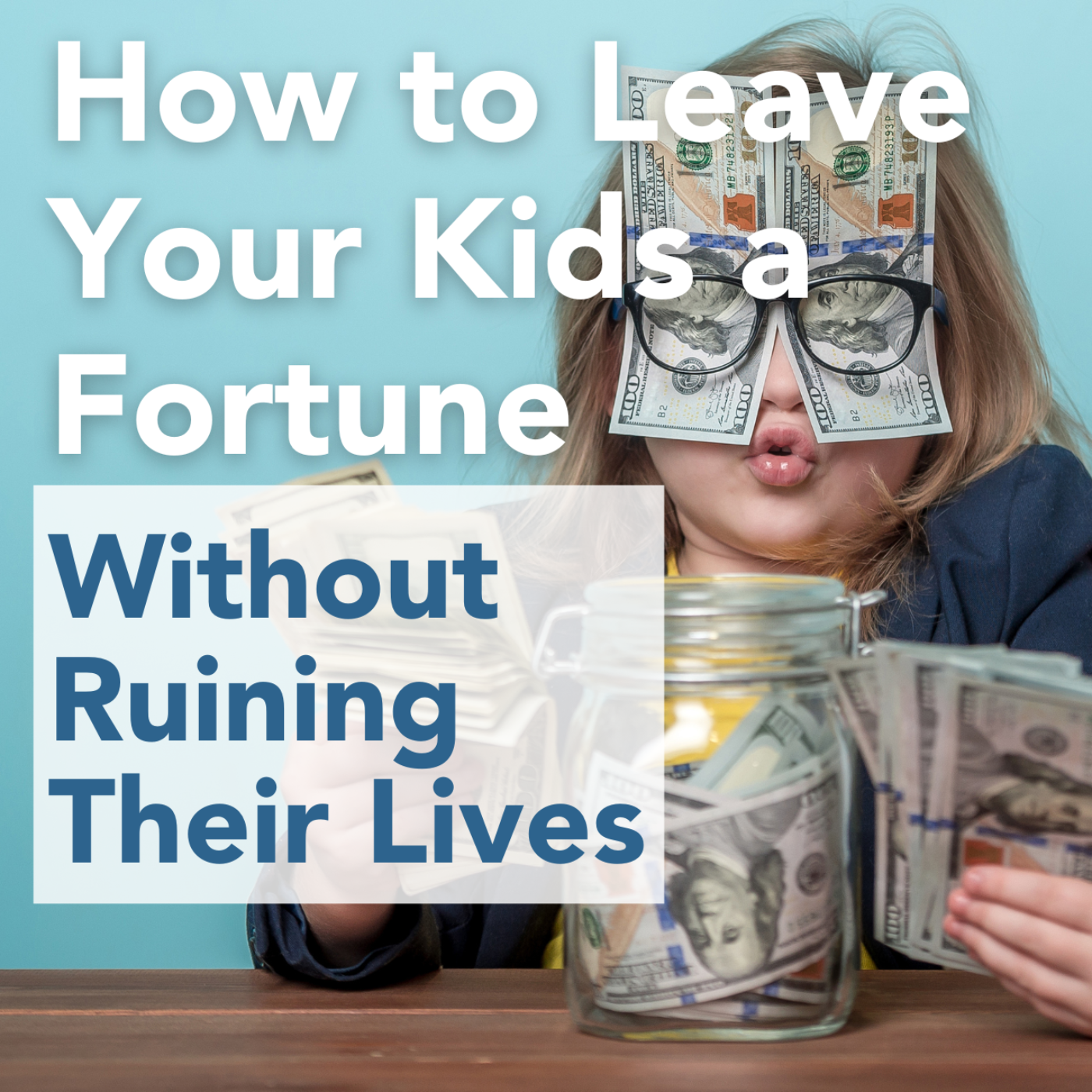  How to Leave Your Kids a Fortune Without Ruining Their Lives! episode artwork