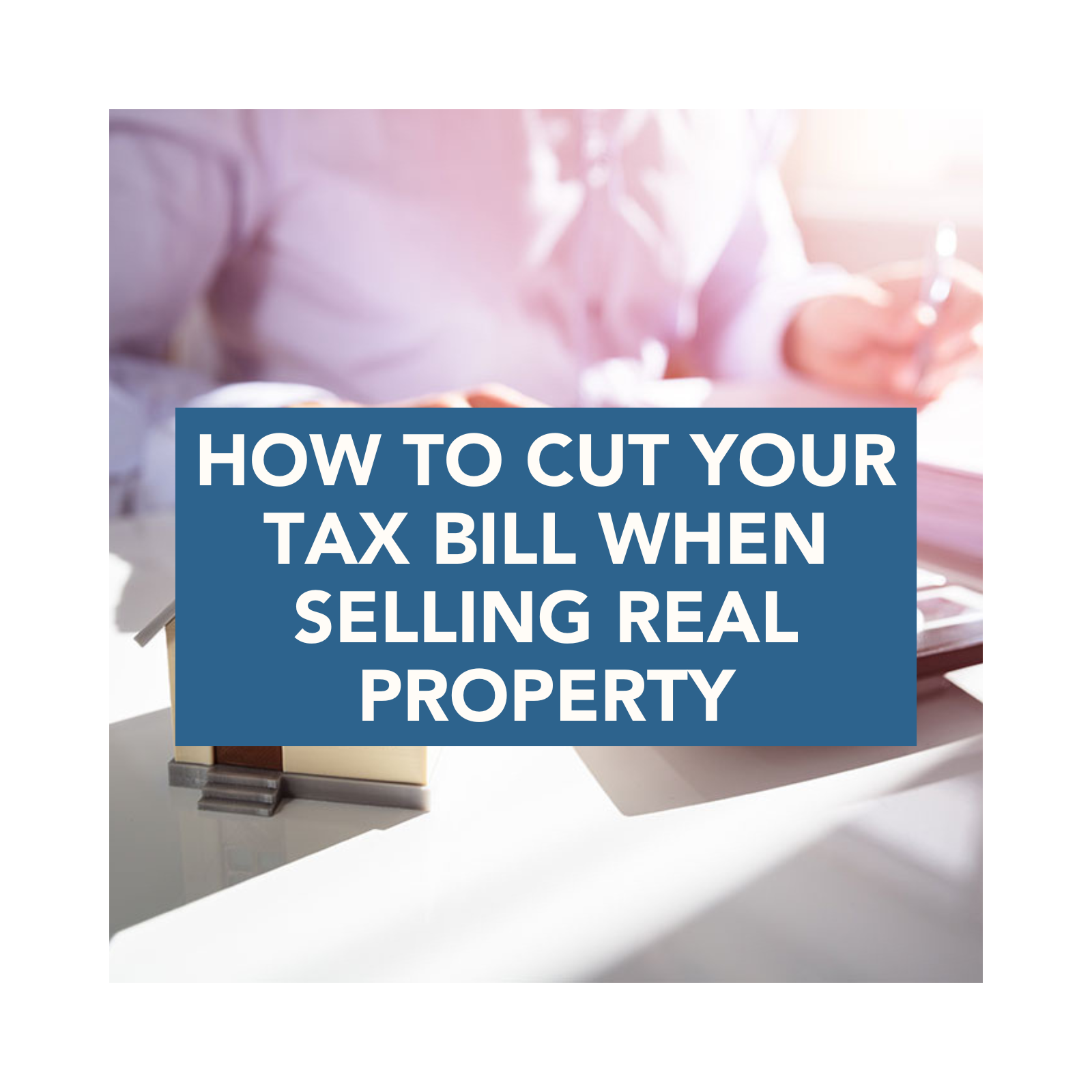 How to CUT Your Tax Bill When Selling Real Property episode artwork