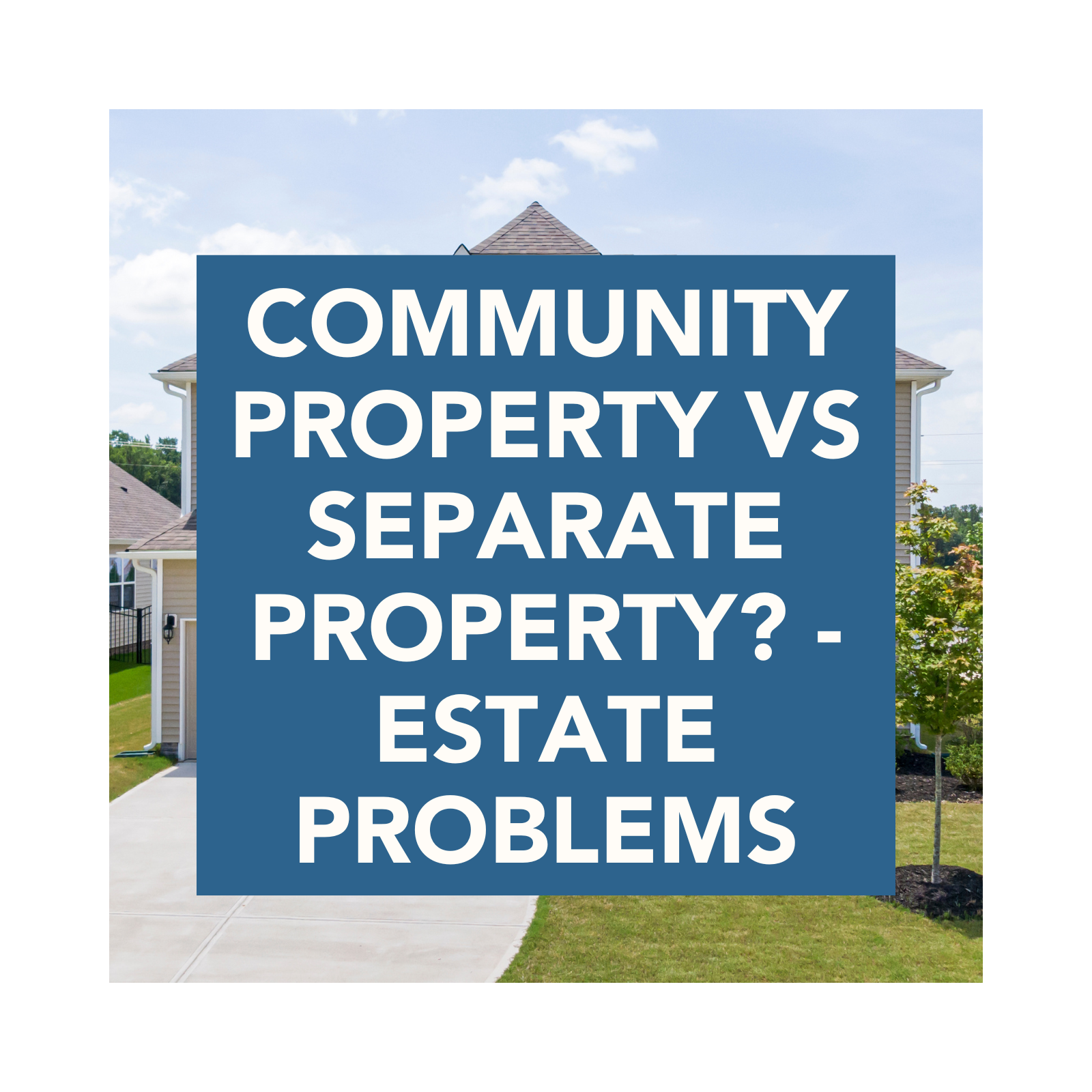 Community Property VS Separate Property? - Estate Problems episode artwork