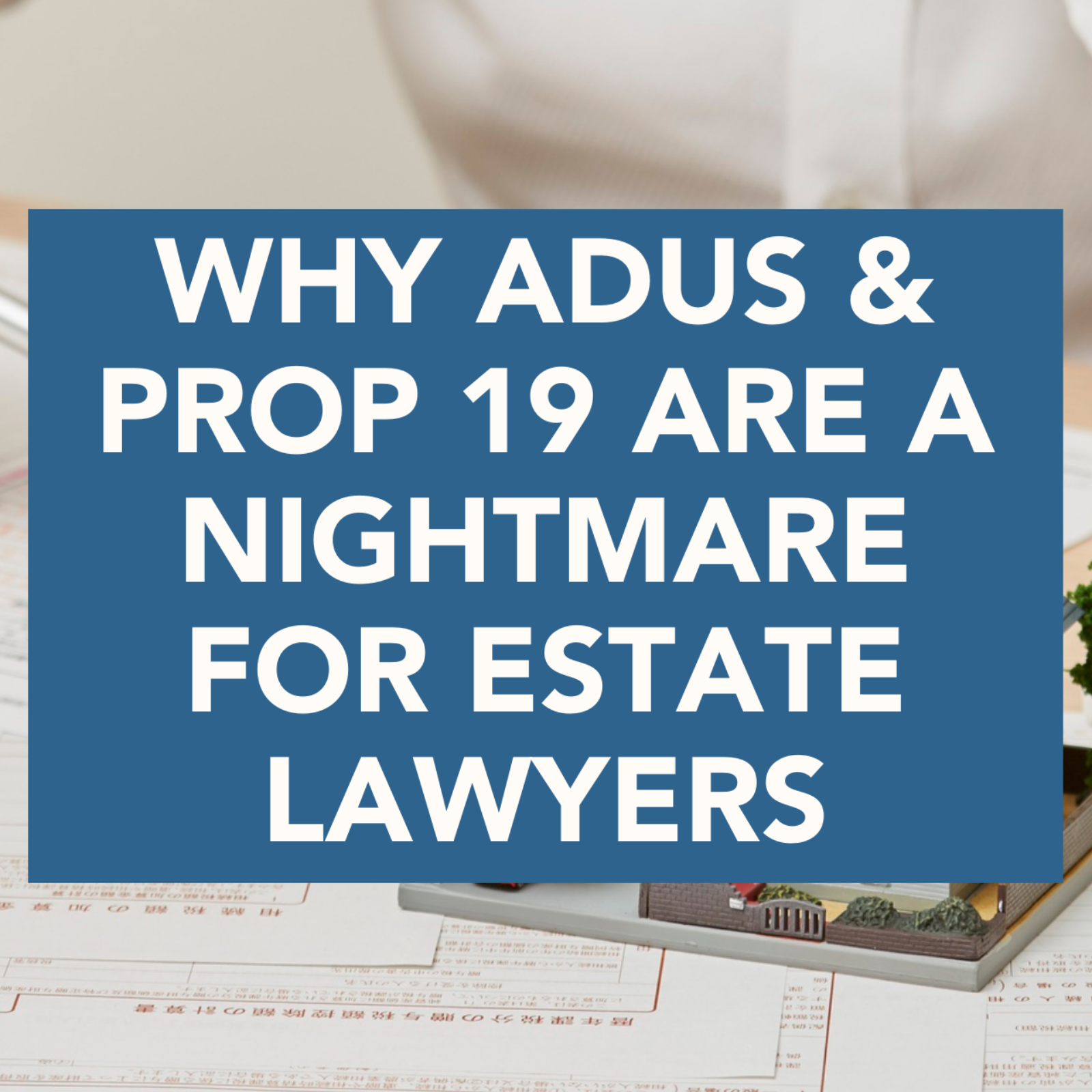 How ADUs and Prop 19 Work Together for Estate Lawyers episode artwork