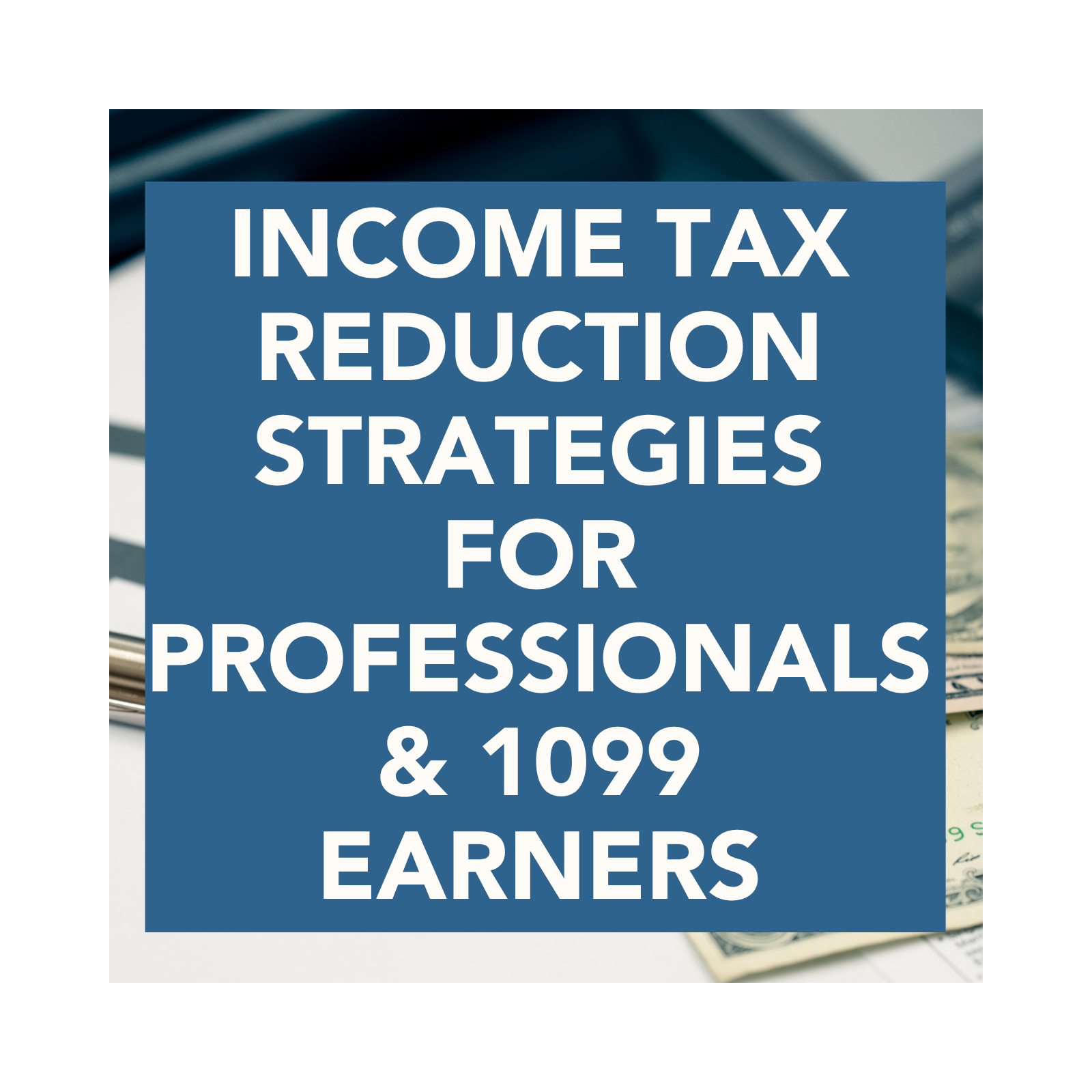 Income Tax Reduction Strategies for Professionals & 1099 Earners episode artwork