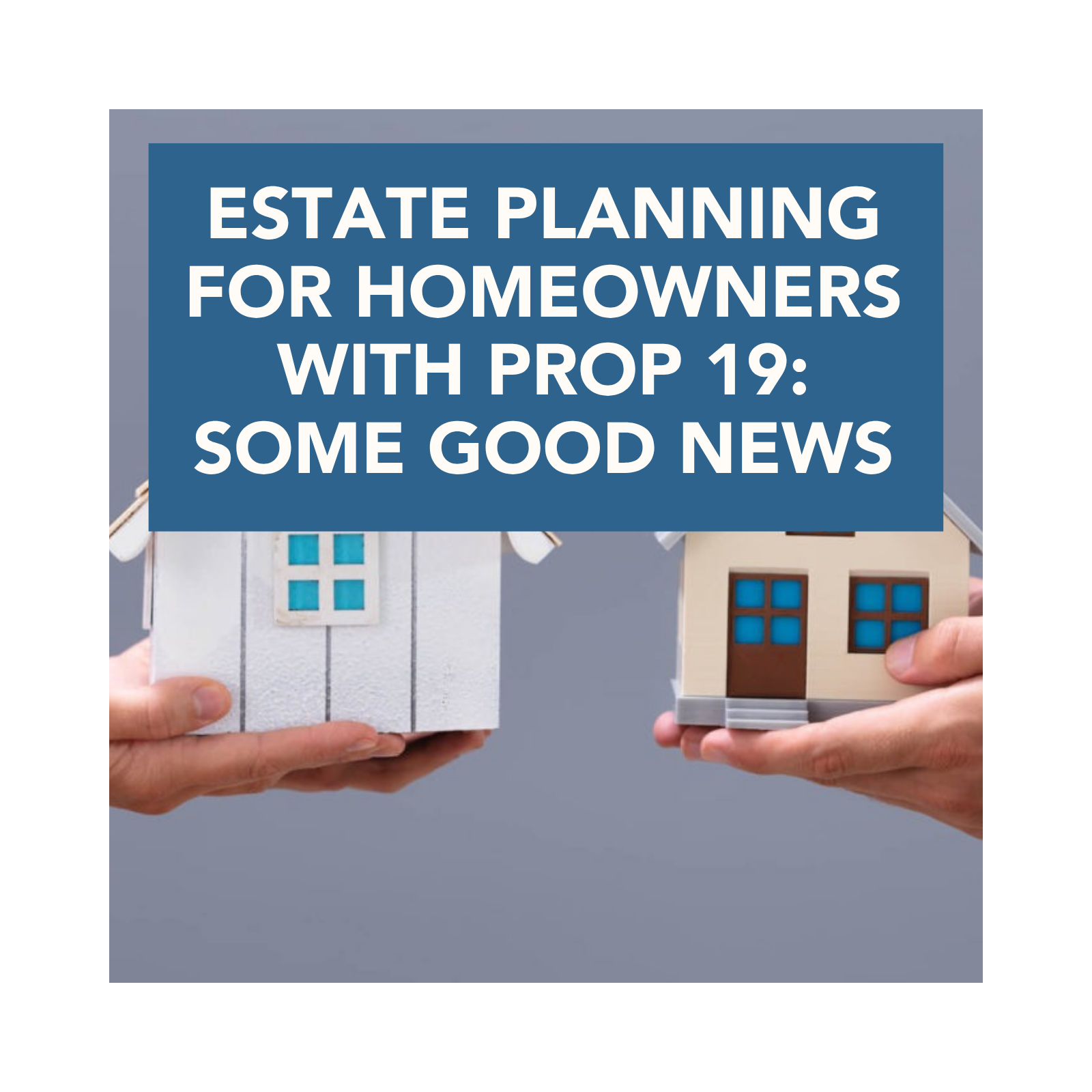 Estate Planning for Homeowners With PROP 19: Some GOOD News episode artwork
