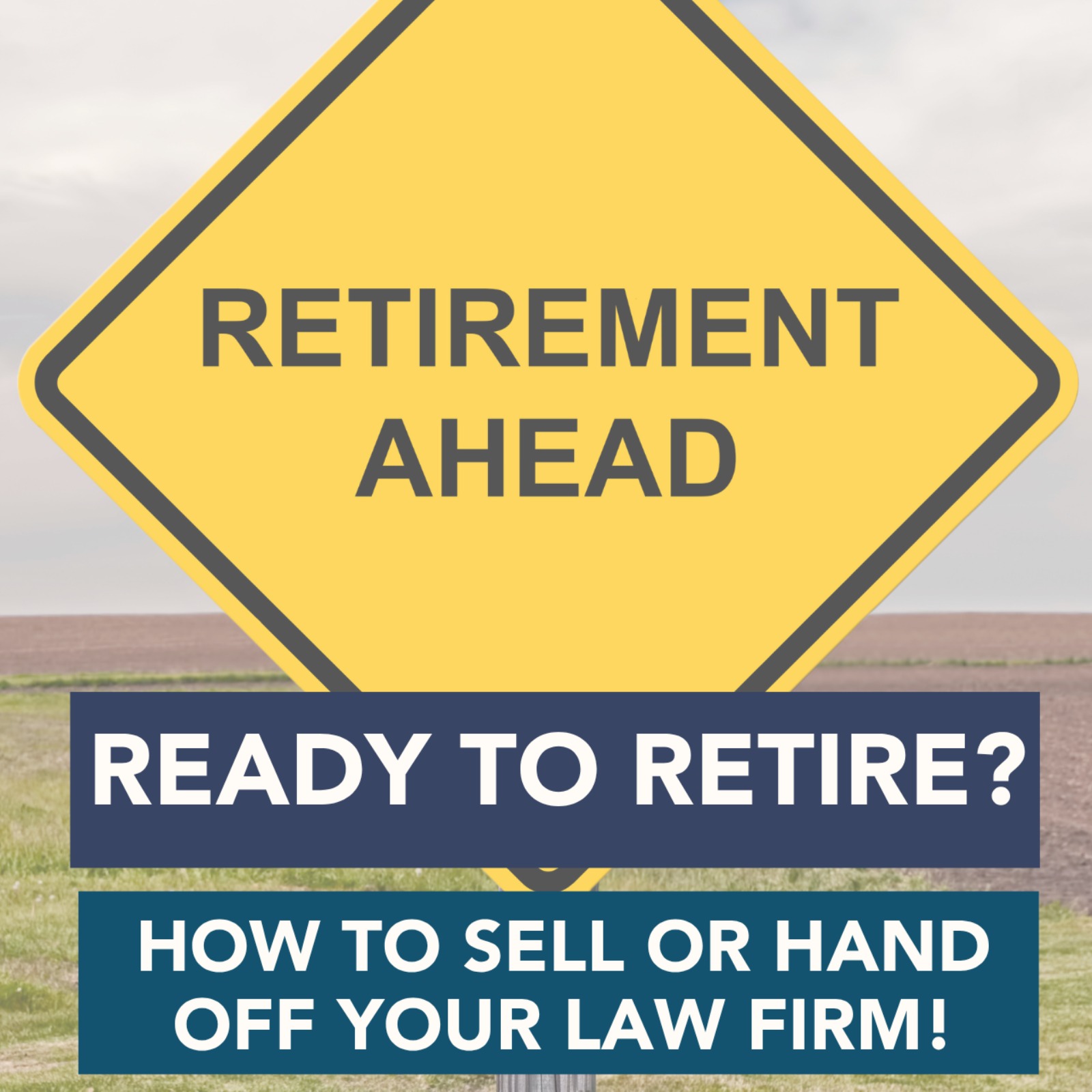 Ready to Retire? How to Sell or Hand Off Your Law Firm!