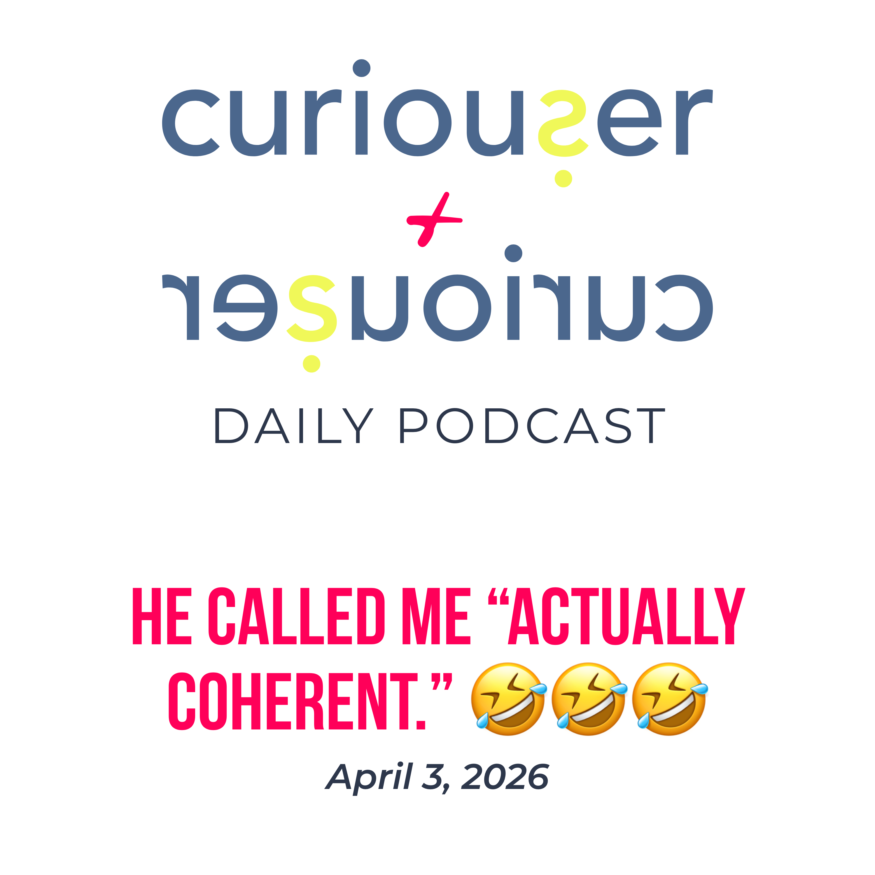 April 3: He called me "actually coherent." 🤣🤣🤣 episode artwork