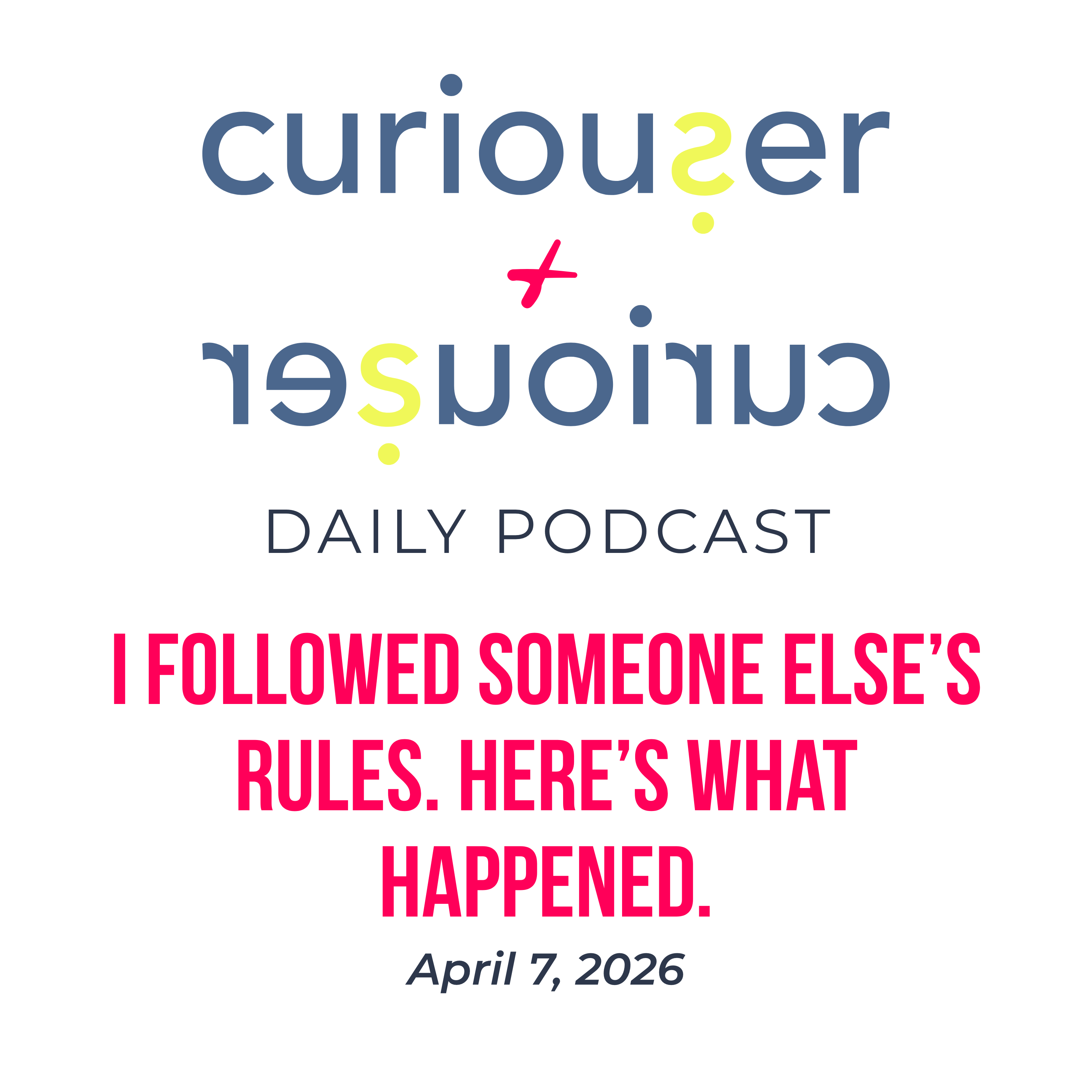 April 7: I followed someone else’s rules. Here's what happened.  episode artwork