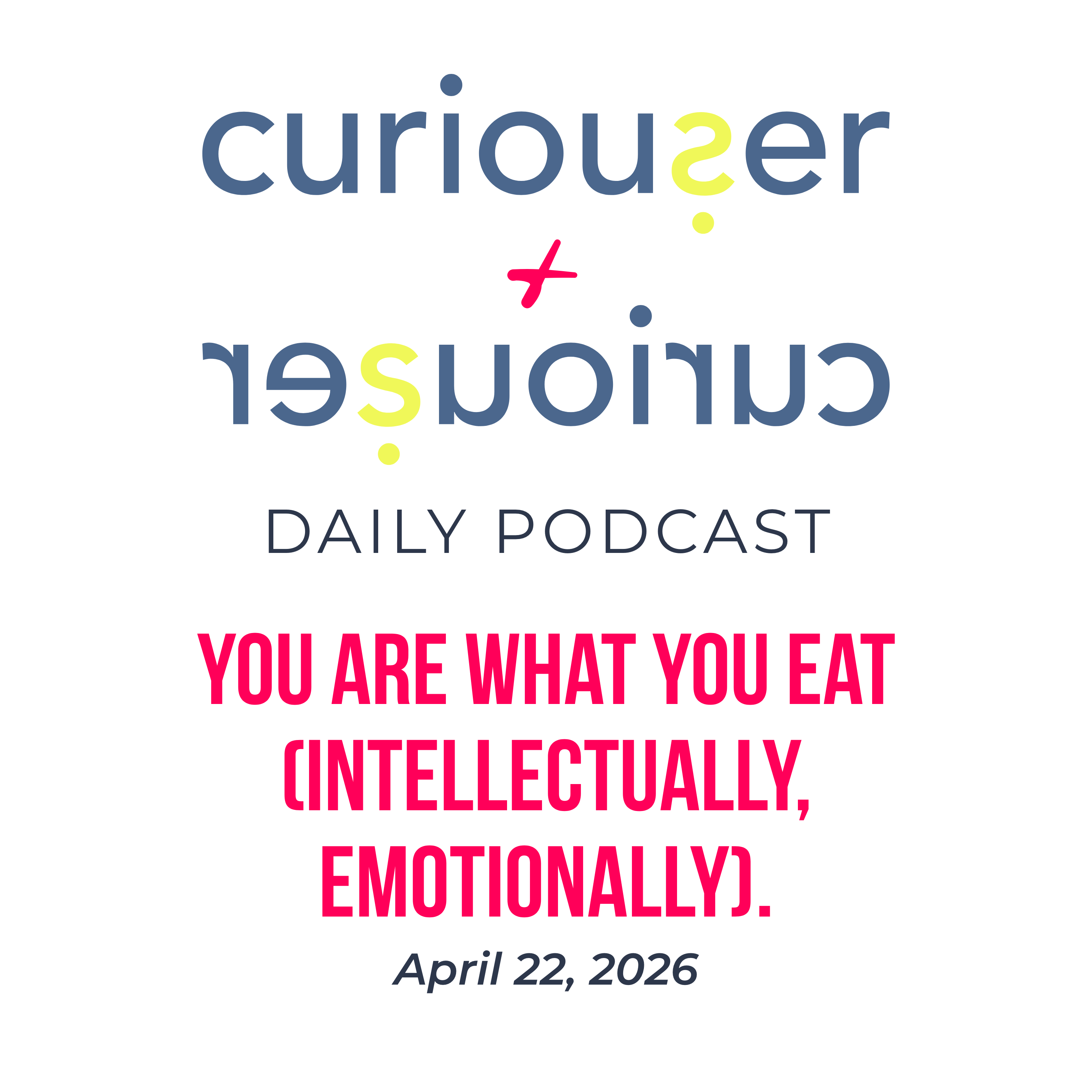 April 22: You are what you eat (intellectually, emotionally).  episode artwork