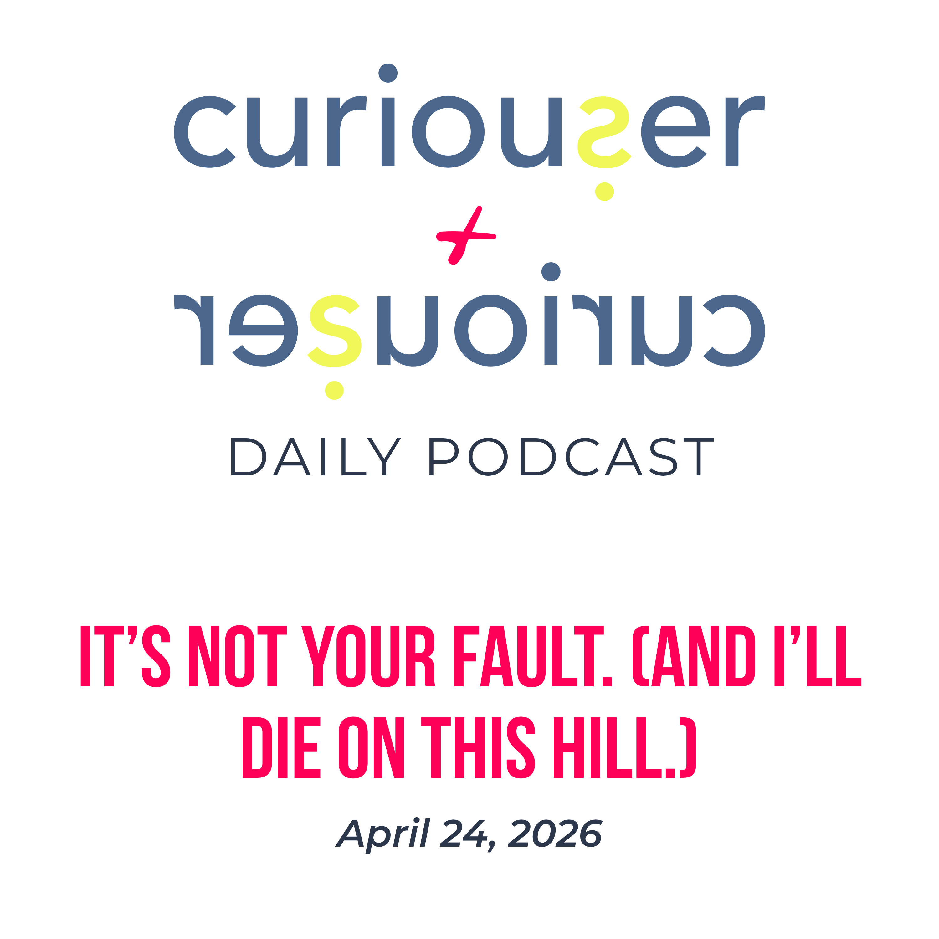 April 24: It's not your fault. (And I'll die on this hill.)  episode artwork