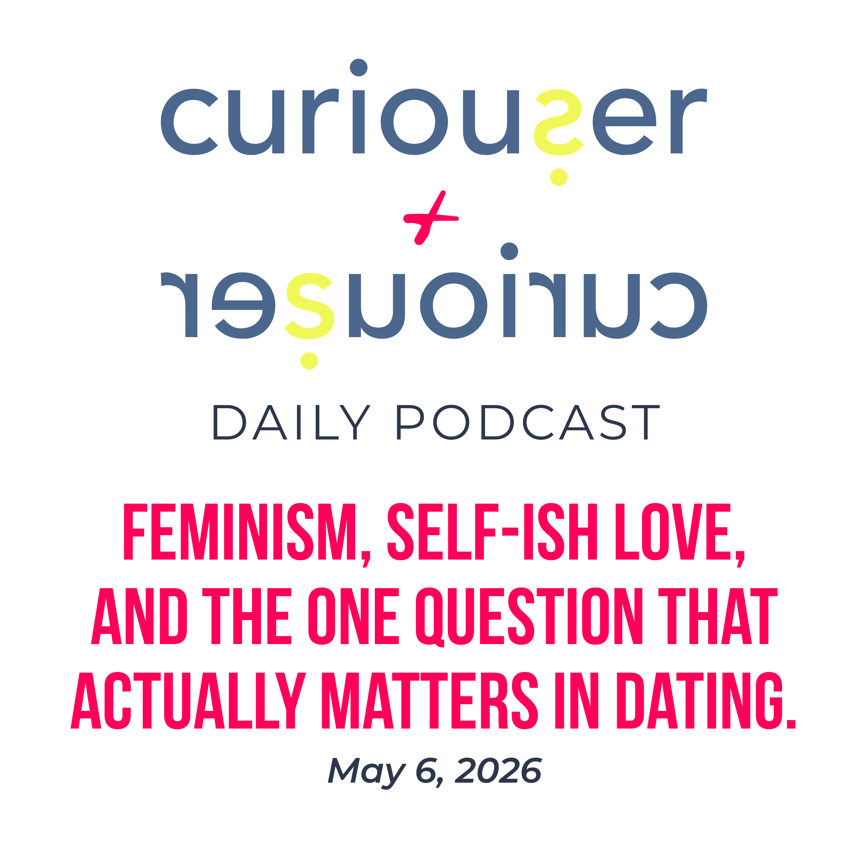 May 6: Feminism, SELF-ish love, and the one question that actually matters in dating episode artwork