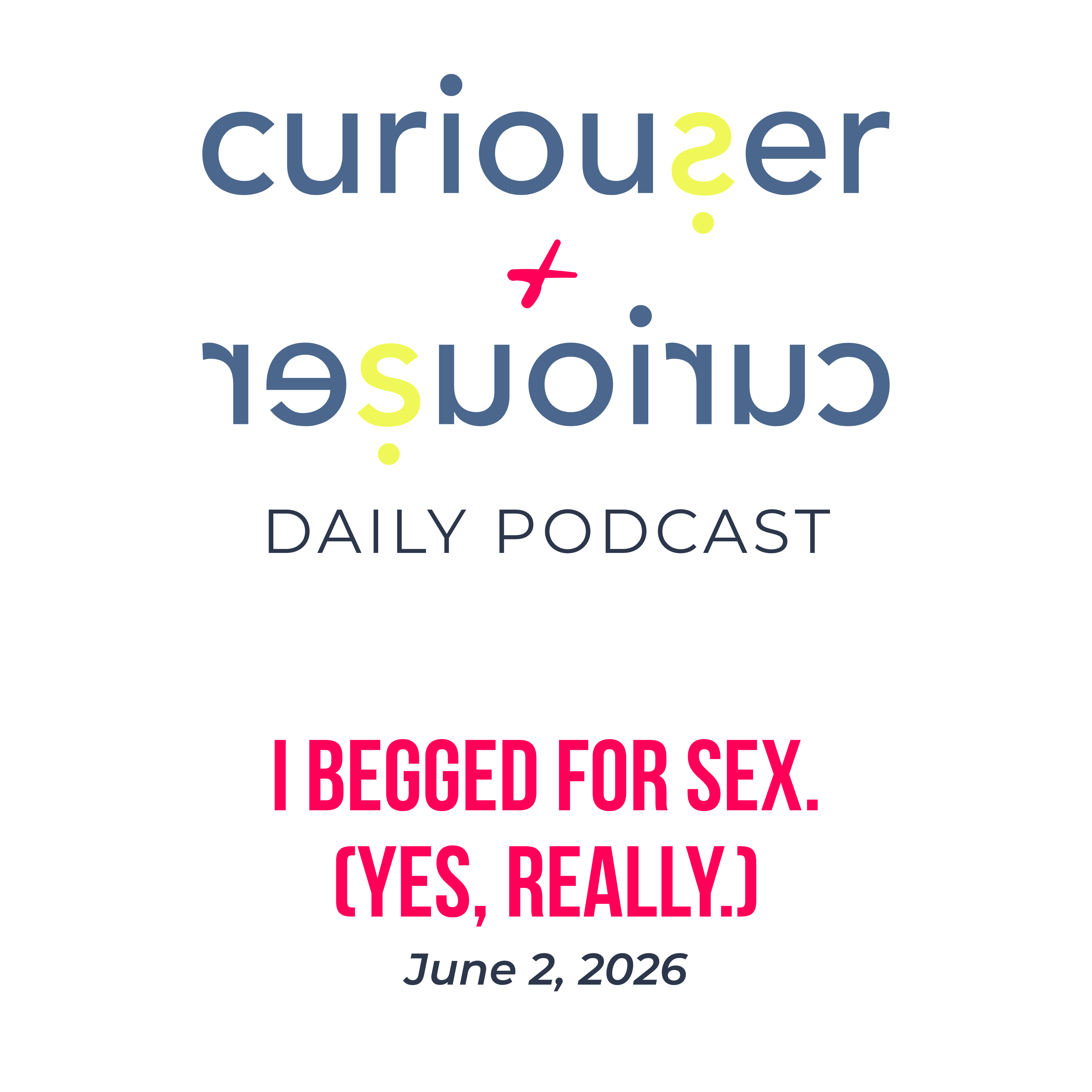 June 2: I begged for sex. (Yes, really.)  episode artwork