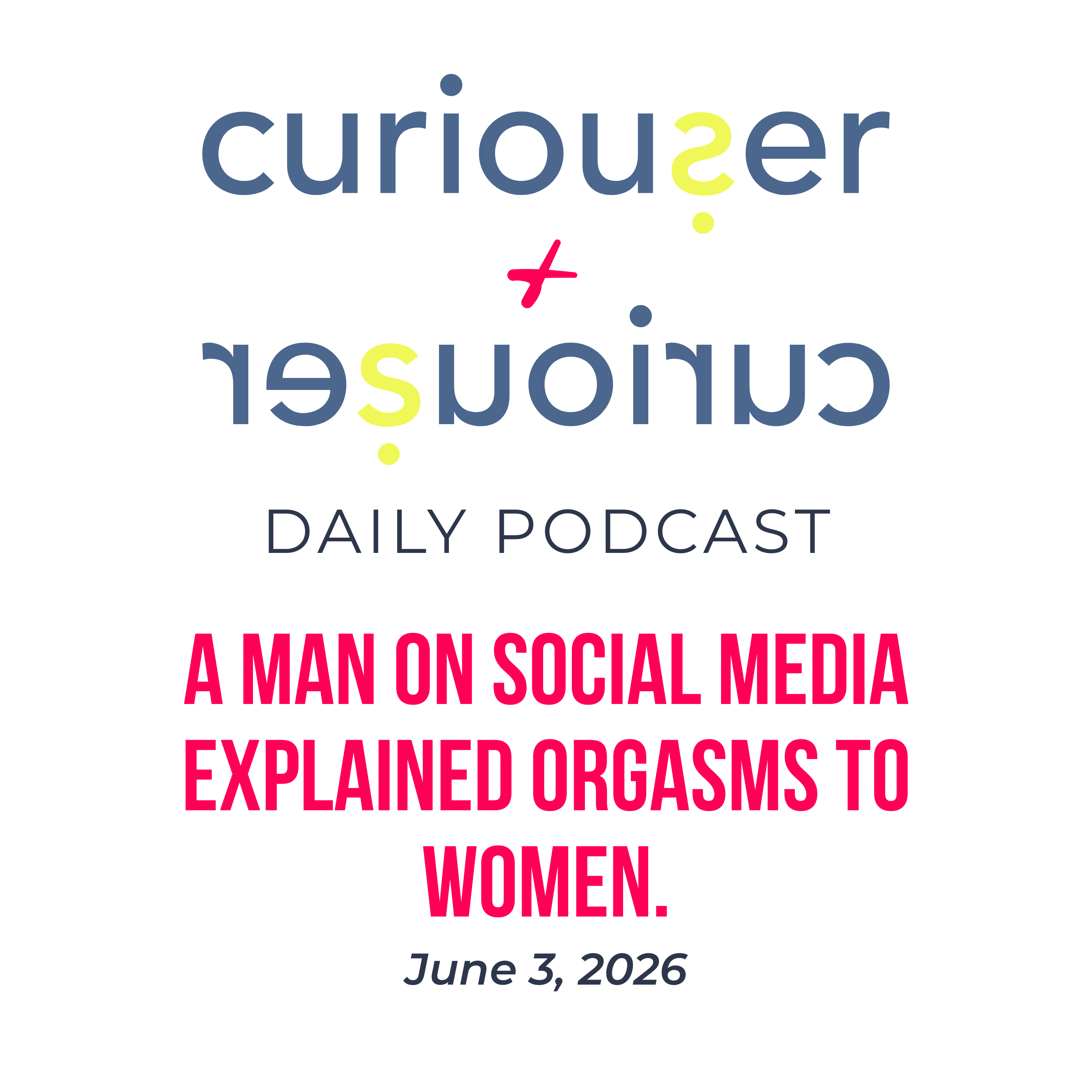 June 3: A man on social media explained orgasms to women.  episode artwork