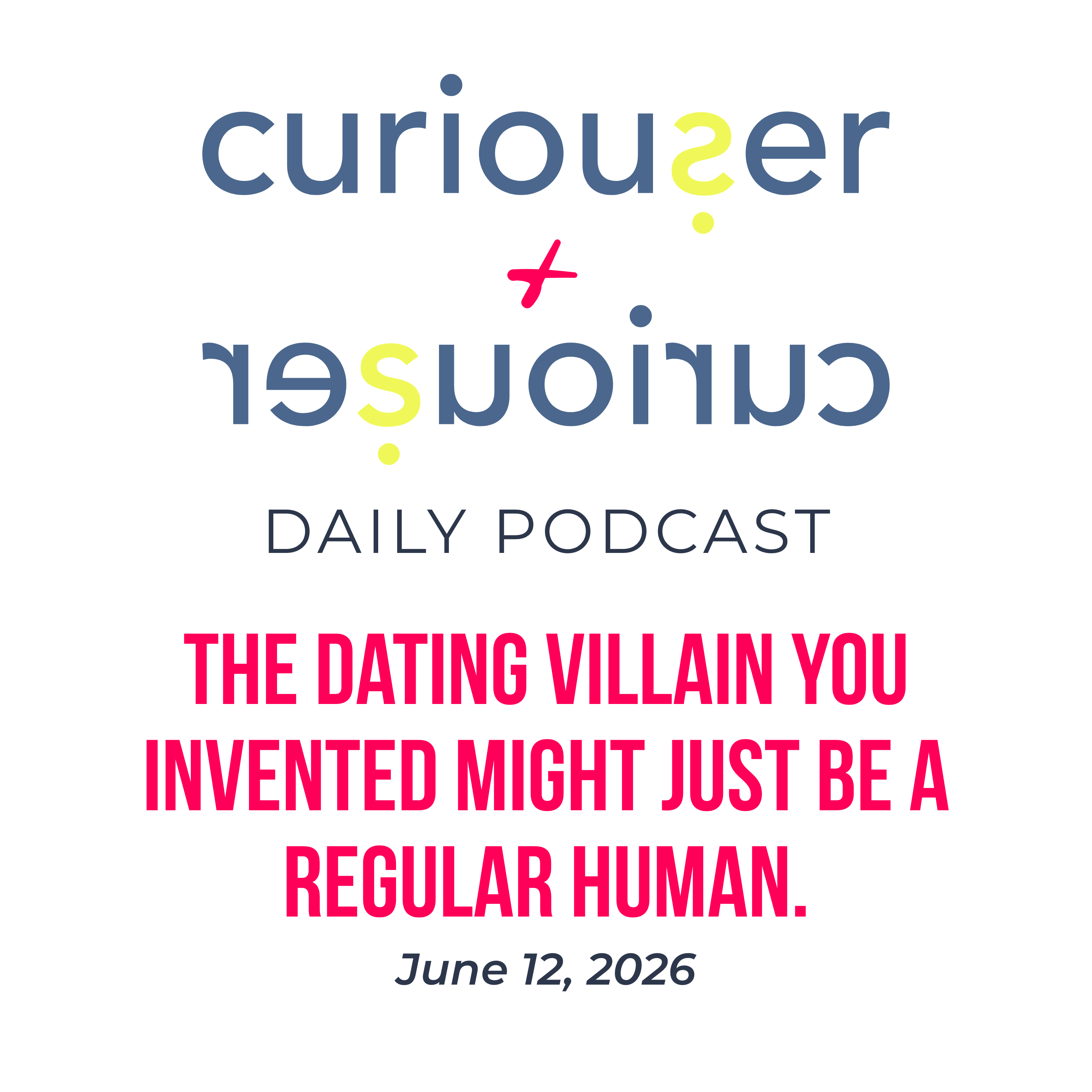 June 12: The dating villain you invented might just be a regular human.  episode artwork