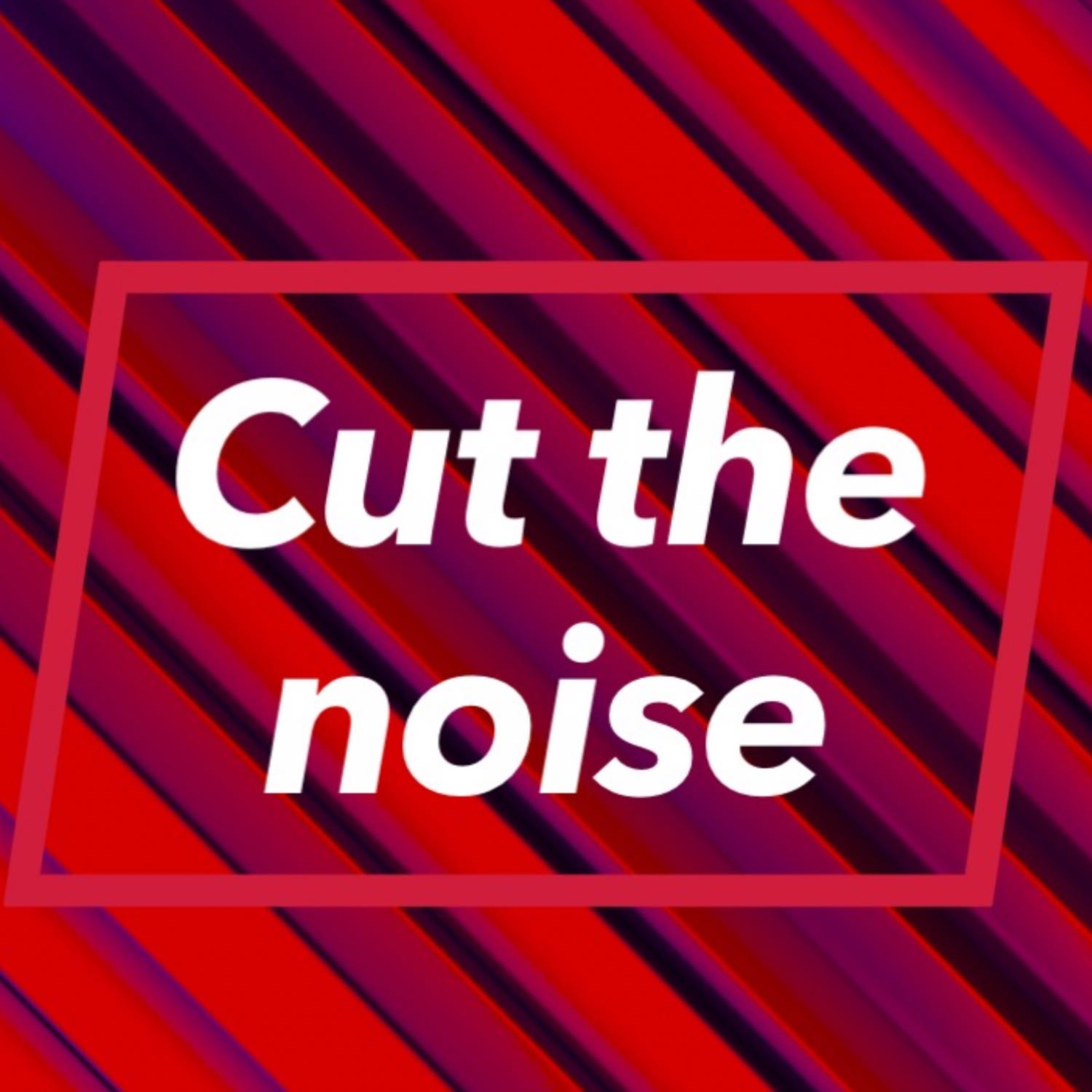 Cut the noise 