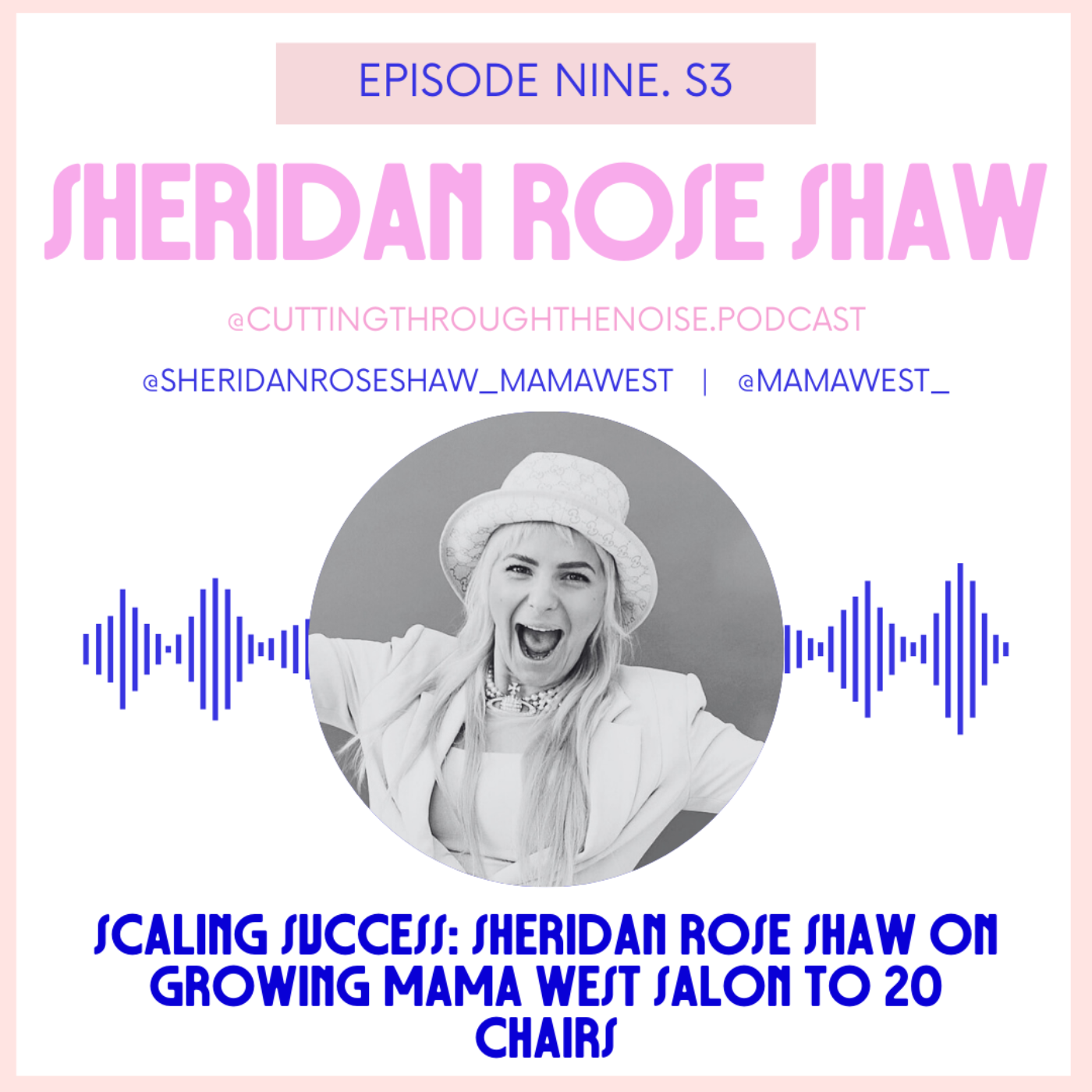 Episode Nine. S3: Scaling Success: Sheridan Rose Shaw on Growing Mama West Salon to 20 Chairs