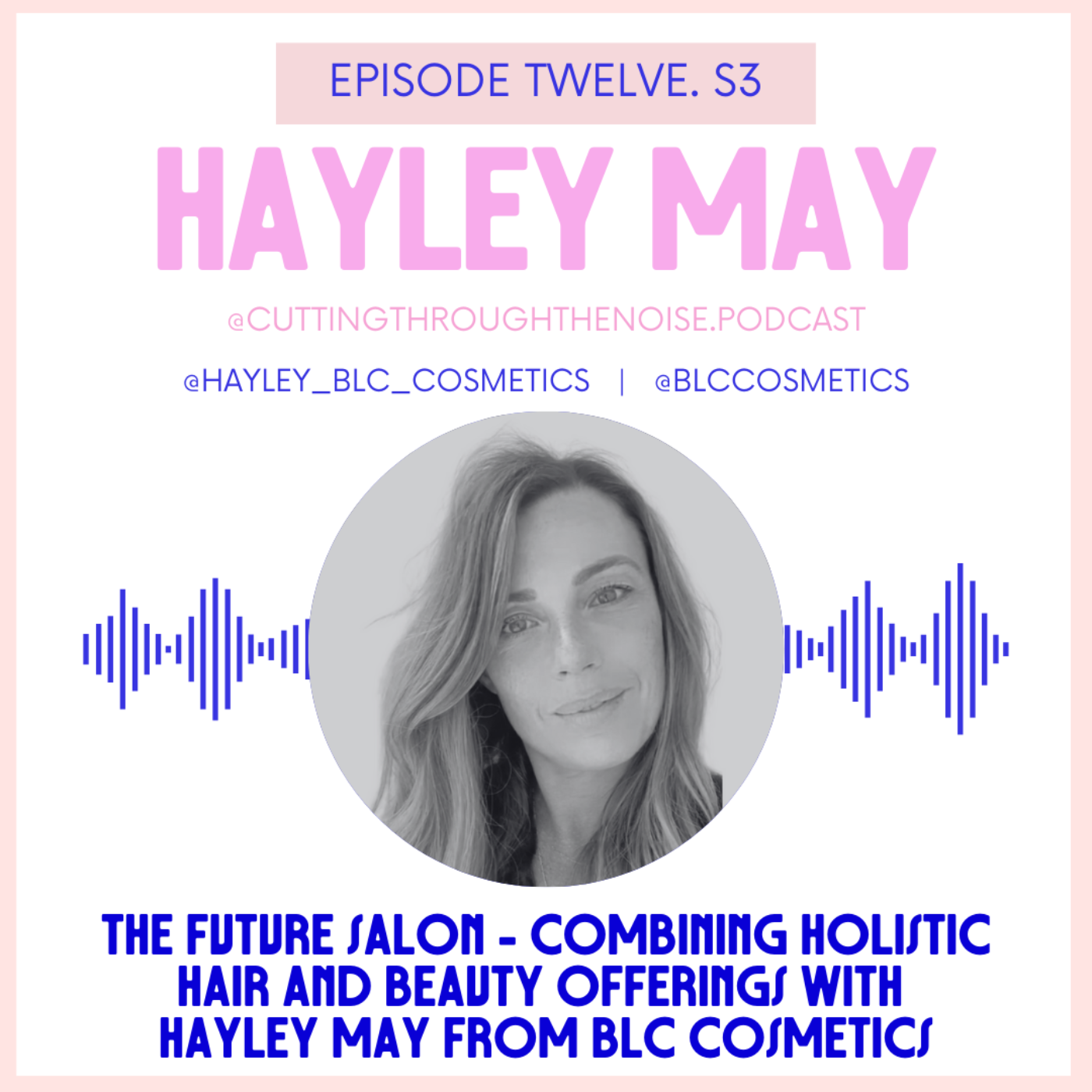 Episode Twelve. S3: The Future Salon - Combining Holistic Hair and Beauty Offerings with  Hayley May from BLC Cosmetics