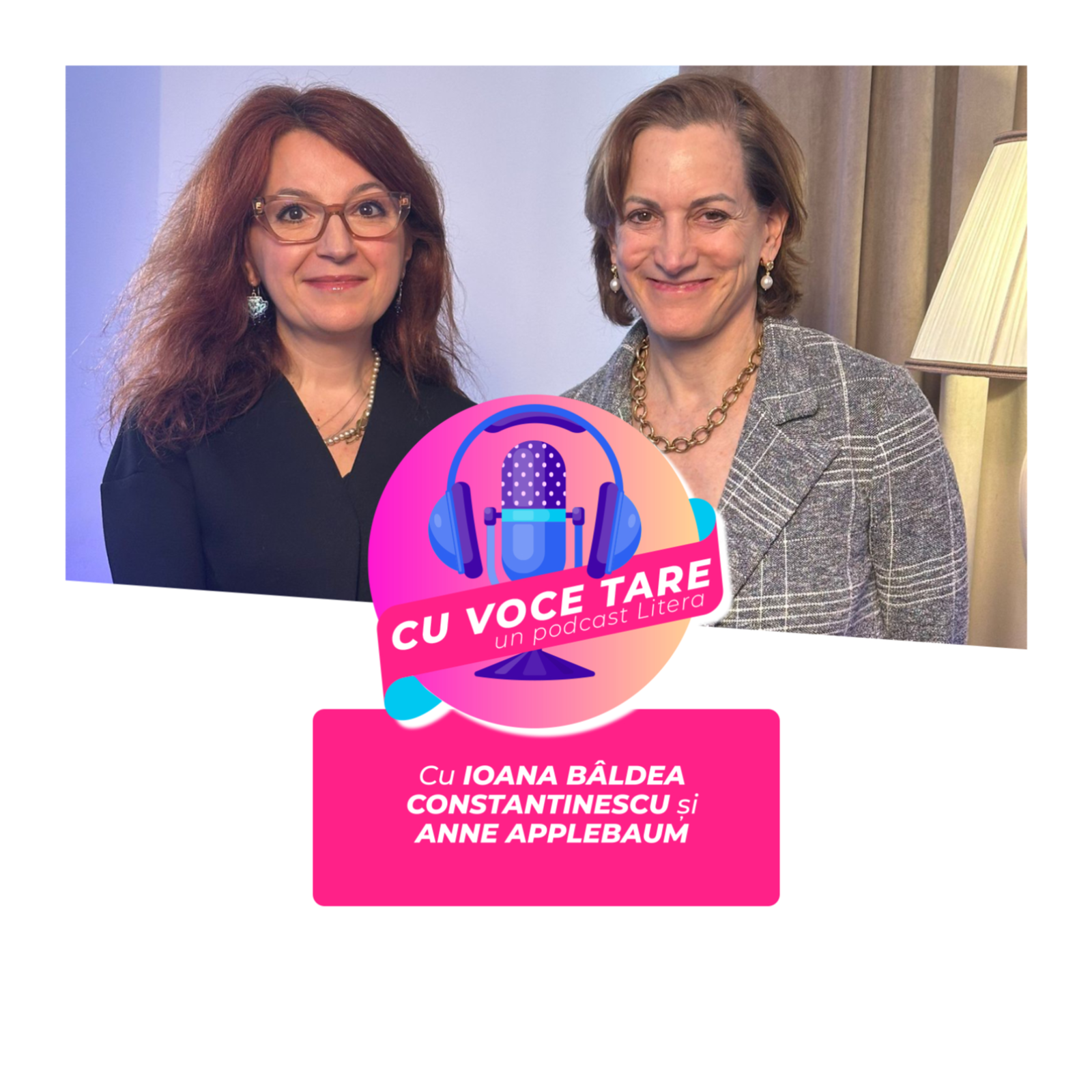  #CuVoceTare I Ioana Bâldea Constantinescu în dialog cu Anne Applebaum