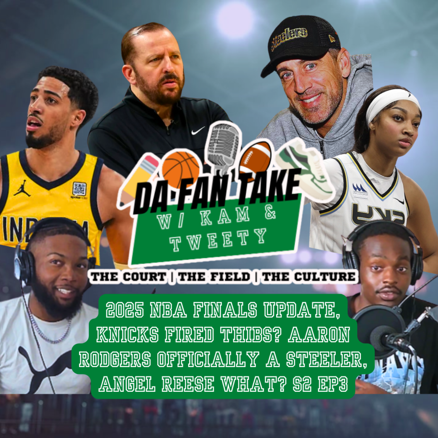 Kam & Tweety NBA Finals Update, Thibs Firing, A. Rodgers to Steelers, Angel Reese | Da Fan Take S2E3 episode artwork
