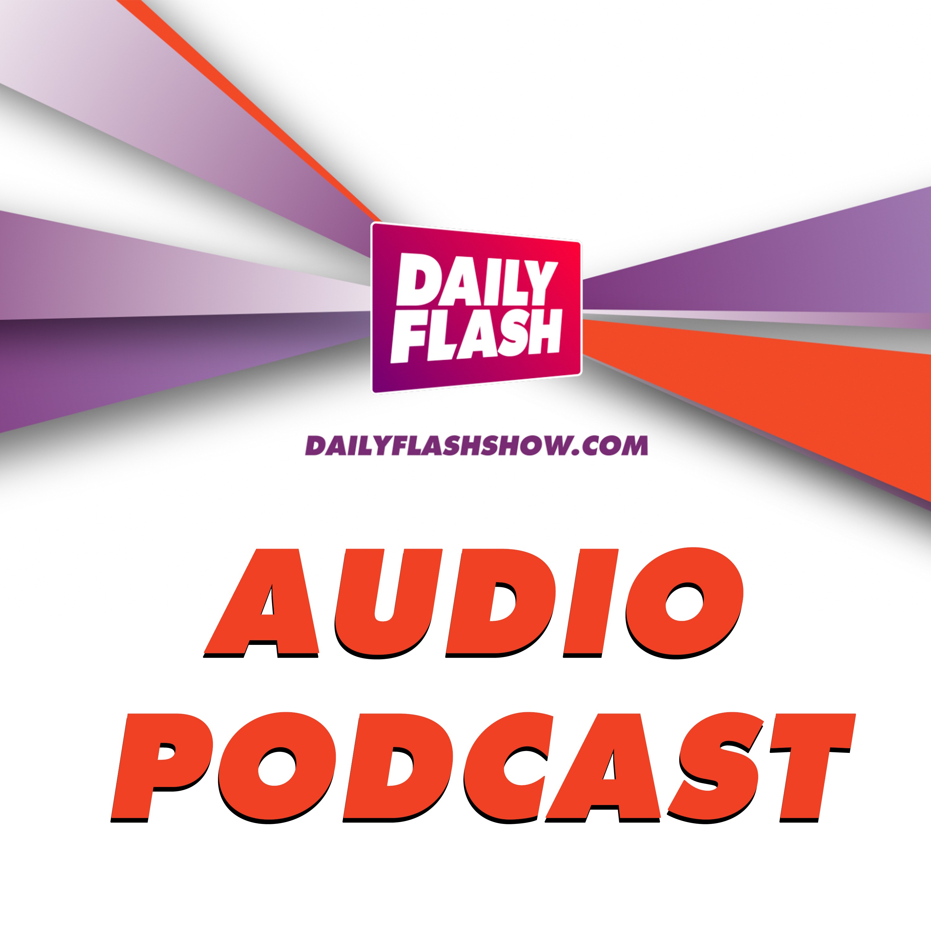 DAILY FLASH AUDIO PODCAST!