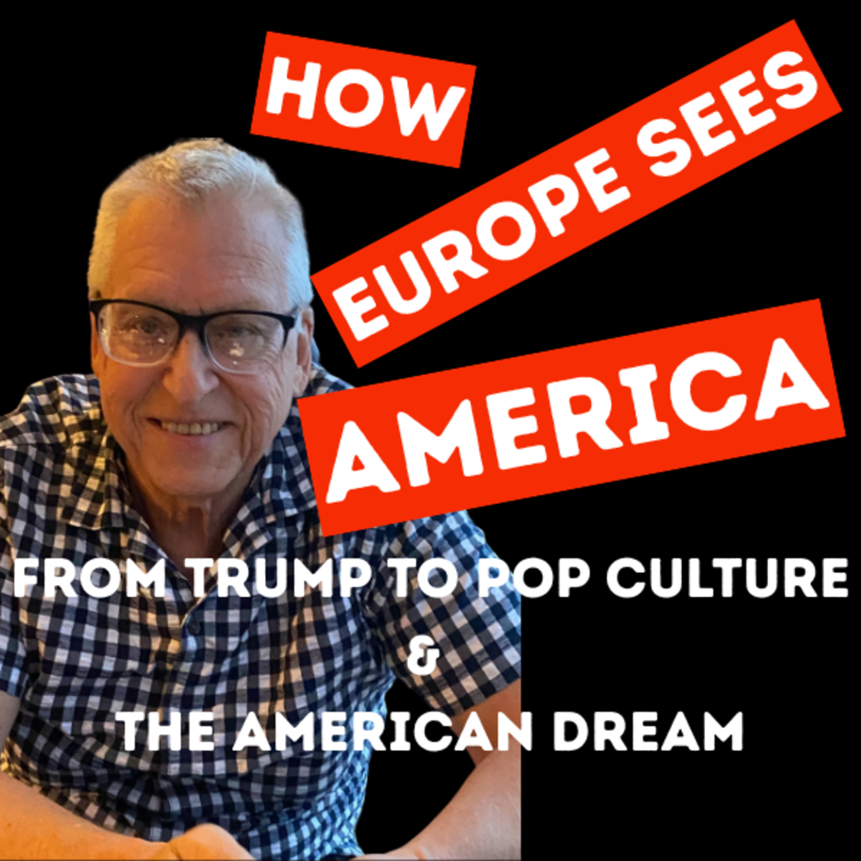 How Europe Sees America: From Trump to Pop Culture & The American Dream episode artwork